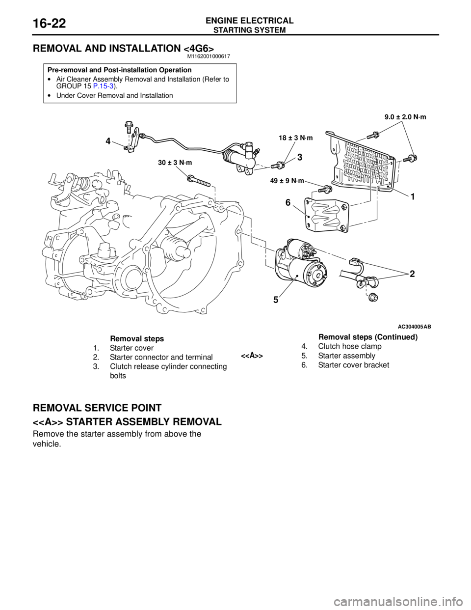 MITSUBISHI LANCER 2005 Owners Manual STARTING SYSTEM
ENGINE ELECTRICAL16-22
REMOVAL AND INSTALLATION <4G6>M1162001000617
REMOVAL SERVICE POINT
<<A>> STARTER ASSEMBLY REMOVAL
Remove the starter assembly from above the
vehicle.
Pre-remova MITSUBISHI LANCER 2005 Owners Manual STARTING SYSTEM
ENGINE ELECTRICAL16-22
REMOVAL AND INSTALLATION <4G6>M1162001000617
REMOVAL SERVICE POINT
<<A>> STARTER ASSEMBLY REMOVAL
Remove the starter assembly from above the
vehicle.
Pre-remova