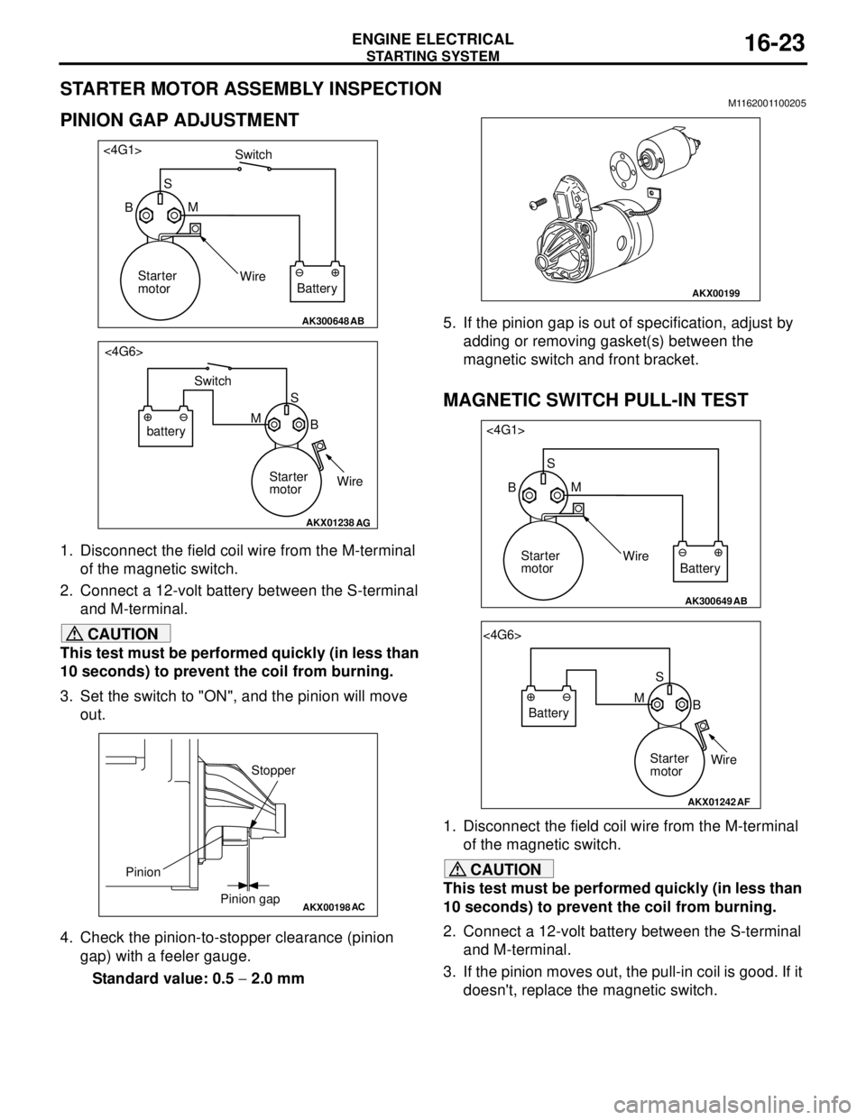 MITSUBISHI LANCER 2005 Owners Manual STARTING SYSTEM
ENGINE ELECTRICAL16-23
STARTER MOTOR ASSEMBLY INSPECTIONM1162001100205
PINION GAP ADJUSTMENT
1. Disconnect the field coil wire from the M-terminal
of the magnetic switch.
2. Connect a MITSUBISHI LANCER 2005 Owners Manual STARTING SYSTEM
ENGINE ELECTRICAL16-23
STARTER MOTOR ASSEMBLY INSPECTIONM1162001100205
PINION GAP ADJUSTMENT
1. Disconnect the field coil wire from the M-terminal
of the magnetic switch.
2. Connect a