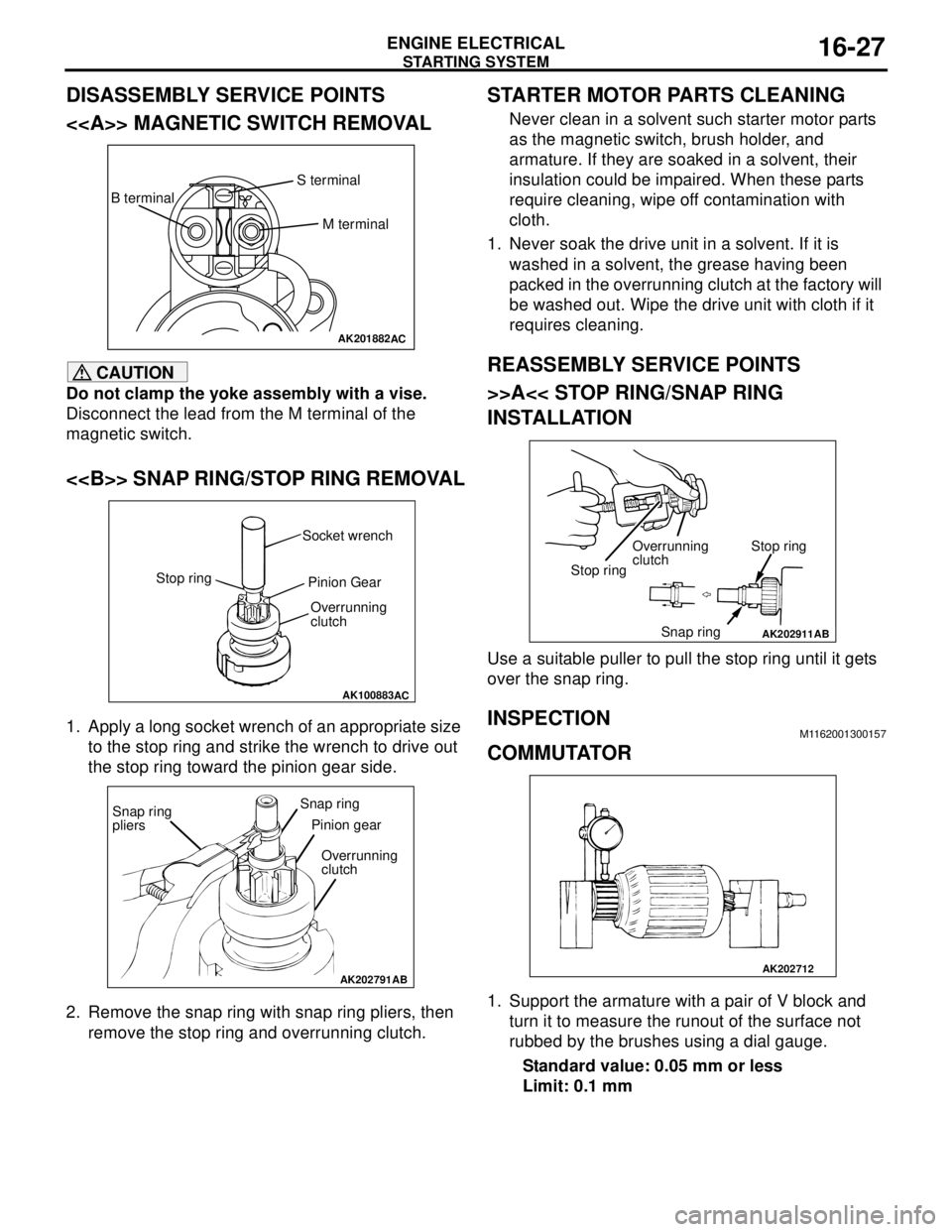 MITSUBISHI LANCER 2005 Workshop Manual STARTING SYSTEM
ENGINE ELECTRICAL16-27
DISASSEMBLY SERVICE POINTS
<<A>> MAGNETIC SWITCH REMOVAL
CAUTION
Do not clamp the yoke assembly with a vise.
Disconnect the lead from the M terminal of the
magn MITSUBISHI LANCER 2005 Workshop Manual STARTING SYSTEM
ENGINE ELECTRICAL16-27
DISASSEMBLY SERVICE POINTS
<<A>> MAGNETIC SWITCH REMOVAL
CAUTION
Do not clamp the yoke assembly with a vise.
Disconnect the lead from the M terminal of the
magn