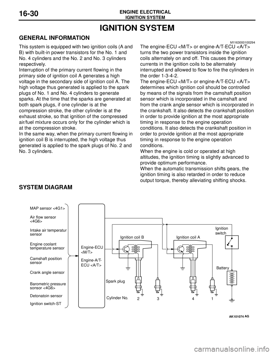 MITSUBISHI LANCER 2005 Workshop Manual IGNITION SYSTEM
ENGINE ELECTRICAL16-30
IGNITION SYSTEM
GENERAL INFORMATIONM1163000100294
This system is equipped with two ignition coils (A and
B) with built-in power transistors for the No. 1 and
N MITSUBISHI LANCER 2005 Workshop Manual IGNITION SYSTEM
ENGINE ELECTRICAL16-30
IGNITION SYSTEM
GENERAL INFORMATIONM1163000100294
This system is equipped with two ignition coils (A and
B) with built-in power transistors for the No. 1 and
N