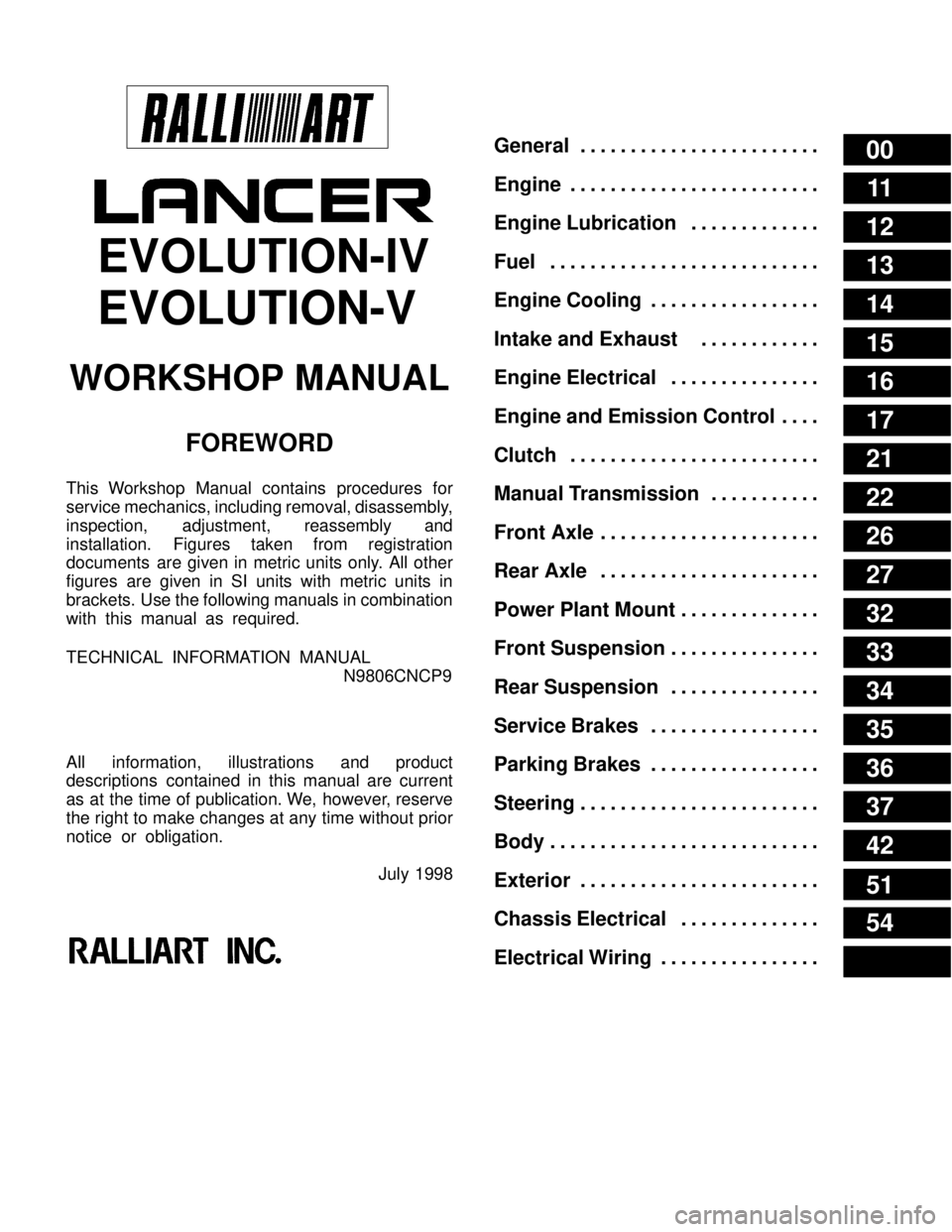 MITSUBISHI LANCER EVOLUTION IV 1998  Workshop Manual 00
11
12
13
14
15
16
17
21
22
26
27
32
33
34
35
36
37
42
51
54
General . . . . . . . . . . . . . . . . . . . . . . . . 
Engine . . . . . . . . . . . . . . . . . . . . . . . . . 
Engine Lubrication . .