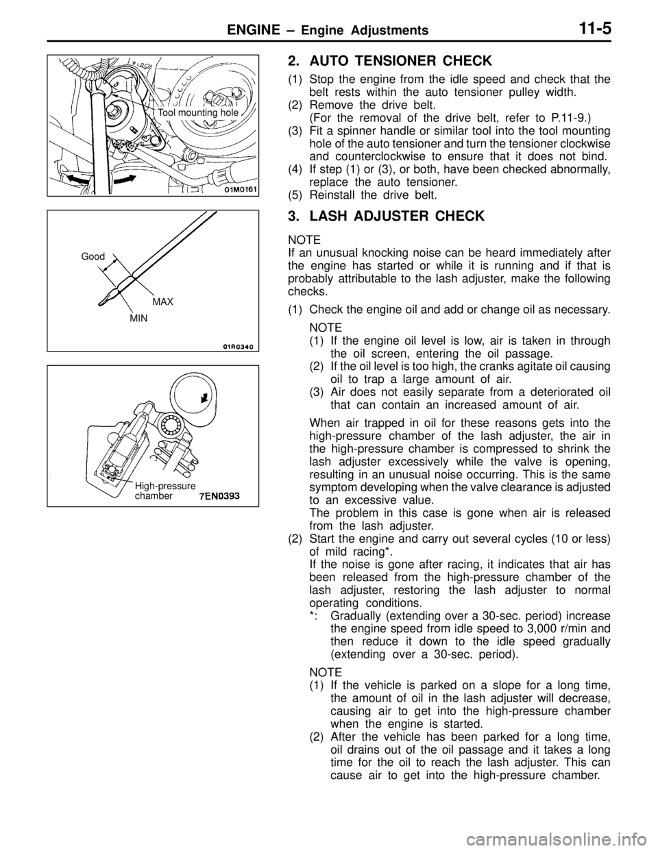 MITSUBISHI LANCER EVOLUTION IV 1998  Workshop Manual ENGINE – Engine Adjustments11-5
2. AUTO TENSIONER CHECK
(1) Stop the engine from the idle speed and check that the
belt rests within the auto tensioner pulley width.
(2) Remove the drive belt.
(For 