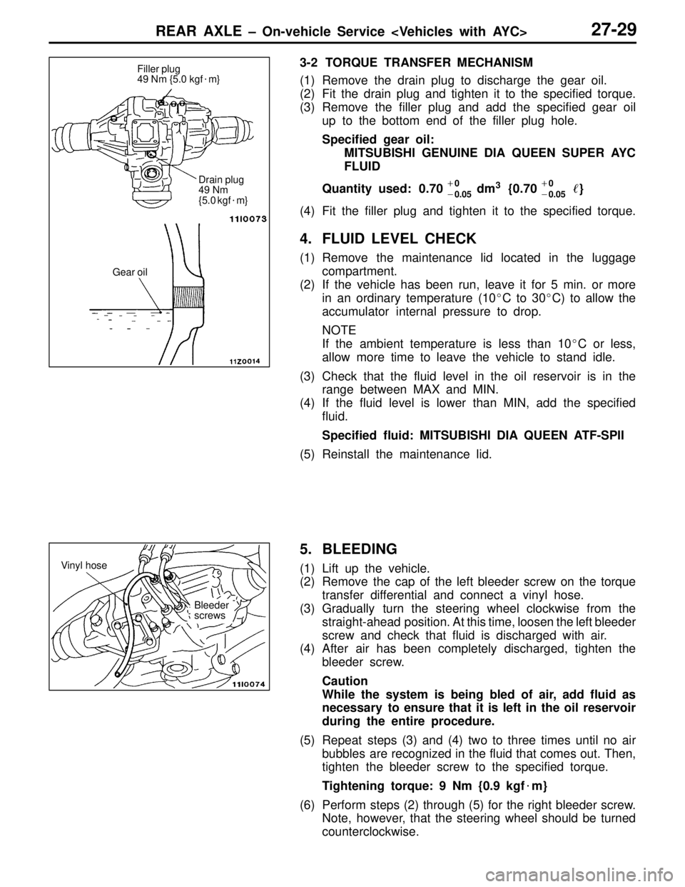 MITSUBISHI LANCER EVOLUTION IV 1998  Workshop Manual REAR AXLE – On-vehicle Service <Vehicles with AYC>27-29
3-2 TORQUE TRANSFER MECHANISM
(1) Remove the drain plug to discharge the gear oil.
(2) Fit the drain plug and tighten it to the specified torq