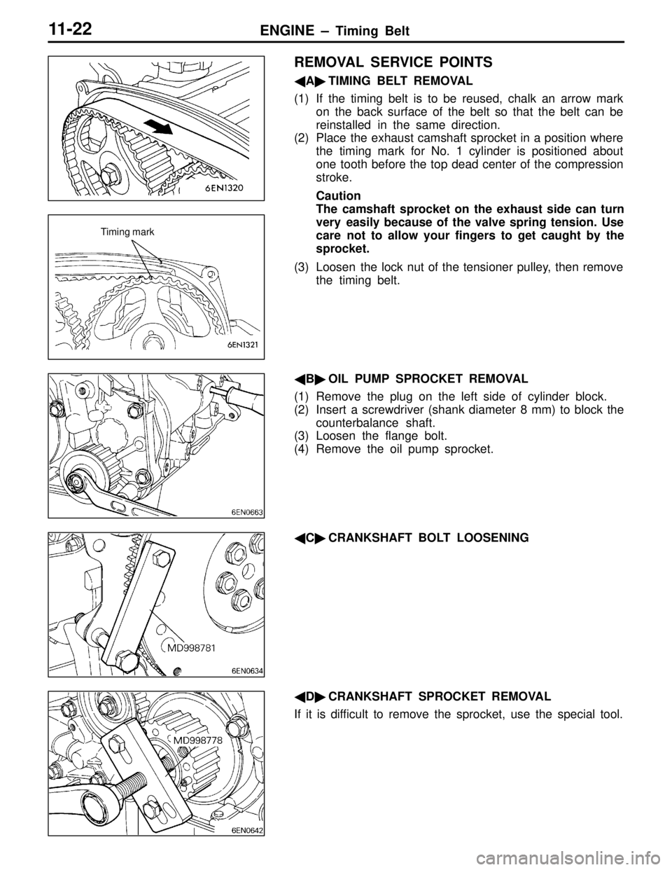 MITSUBISHI LANCER EVOLUTION IV 1998 Owners Manual ENGINE – Timing Belt11-22
REMOVAL SERVICE POINTS
ATIMING BELT REMOVAL
(1) If the timing belt is to be reused, chalk an arrow mark
on the back surface of the belt so that the belt can be
reinstalle