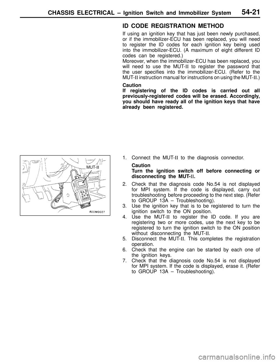 MITSUBISHI LANCER EVOLUTION IV 1998 Manual PDF CHASSIS ELECTRICAL – Ignition Switch and Immobilizer System54-21
ID CODE REGISTRATION METHOD
If using an ignition key that has just been newly purchased,
or if the immobilizer-ECU has been replaced,