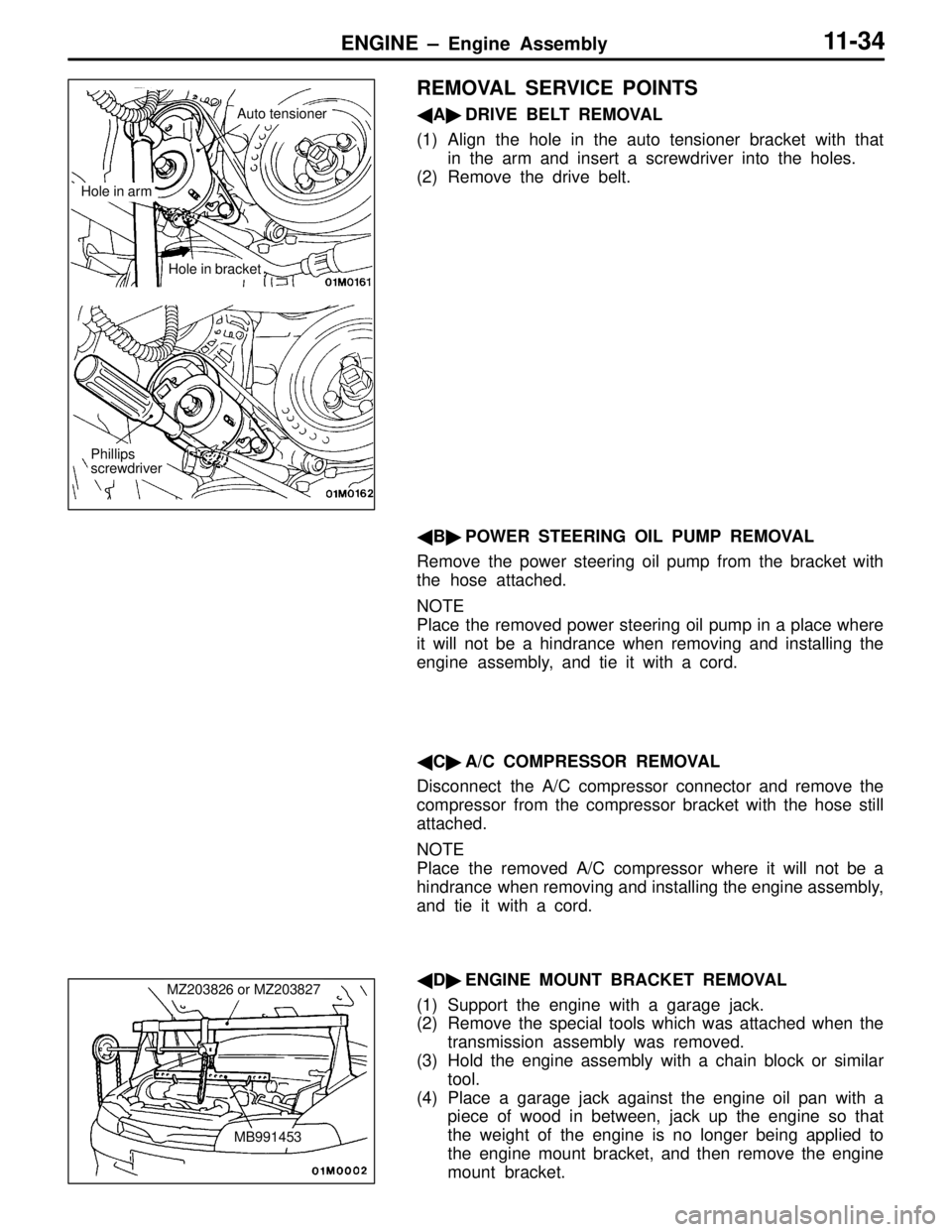 MITSUBISHI LANCER EVOLUTION IV 1998  Workshop Manual ENGINE –  Engine  Assembly  11- 34
REMOVAL SERVICE POINTS
 A DRIVE BELT REMOVAL
(1) Align the hole in the auto tensioner bracket with that in the arm and insert a screwdriver into the holes.
(2) R