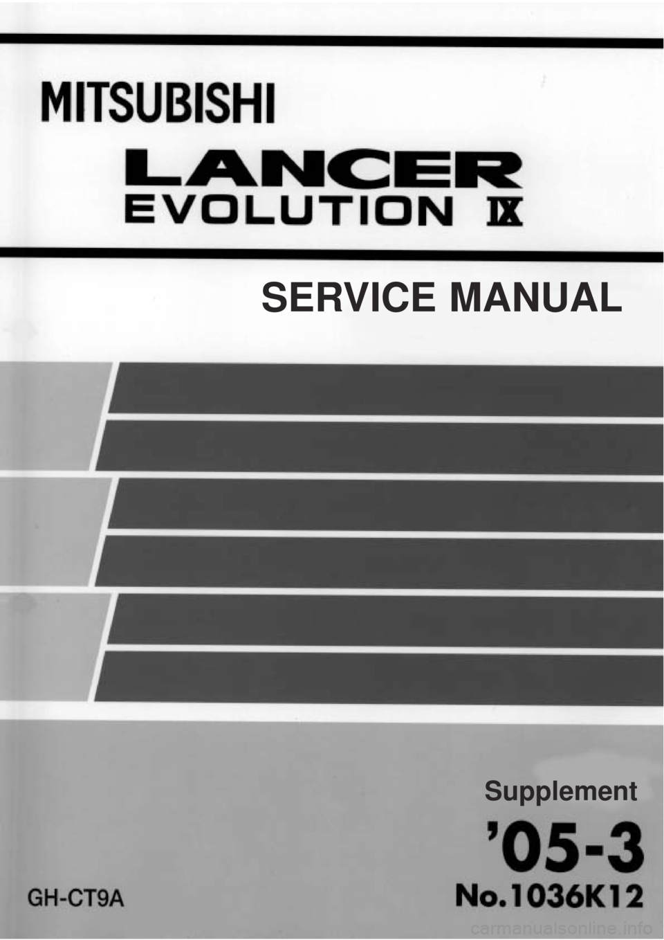 MITSUBISHI LANCER EVOLUTION IX 2005 Workshop Manual
SERVICE MANUAL
Supplement MITSUBISHI LANCER EVOLUTION IX 2005 Workshop Manual
SERVICE MANUAL
Supplement