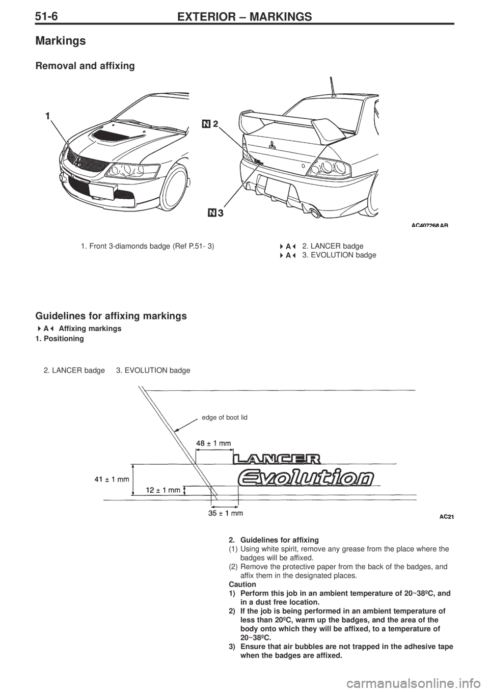 MITSUBISHI LANCER EVOLUTION IX 2005  Workshop Manual EXTERIOR – MARKINGS  51-6
Markings
Removal and affixing
1. Front 3-diamonds badge (Ref P.51- 3) 2. LANCER badge
3. EVOLUTION badge
Guidelines for affixing markings
 
A 
Affixing markings
1. Posi