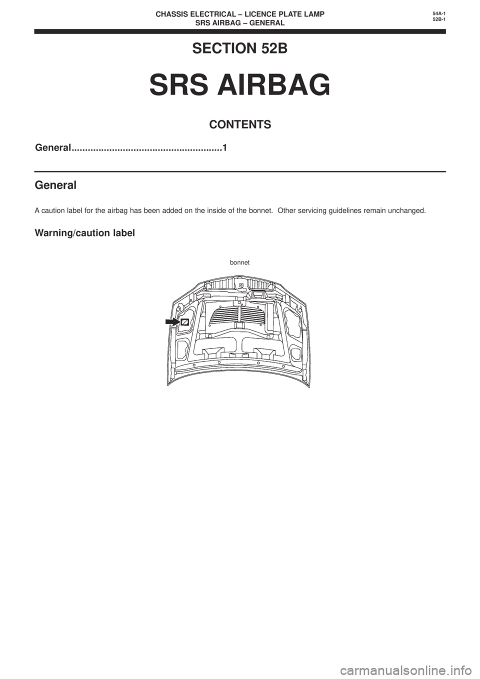MITSUBISHI LANCER EVOLUTION IX 2005  Workshop Manual CHASSIS ELECTRICAL – LICENCE PLATE LAMP
SRS AIRBAG – GENERAL54A-1
52B-1
SECTION 52B
SRS AIRBAG
CONTENTS
General........................................................1
General
Acaution label for 