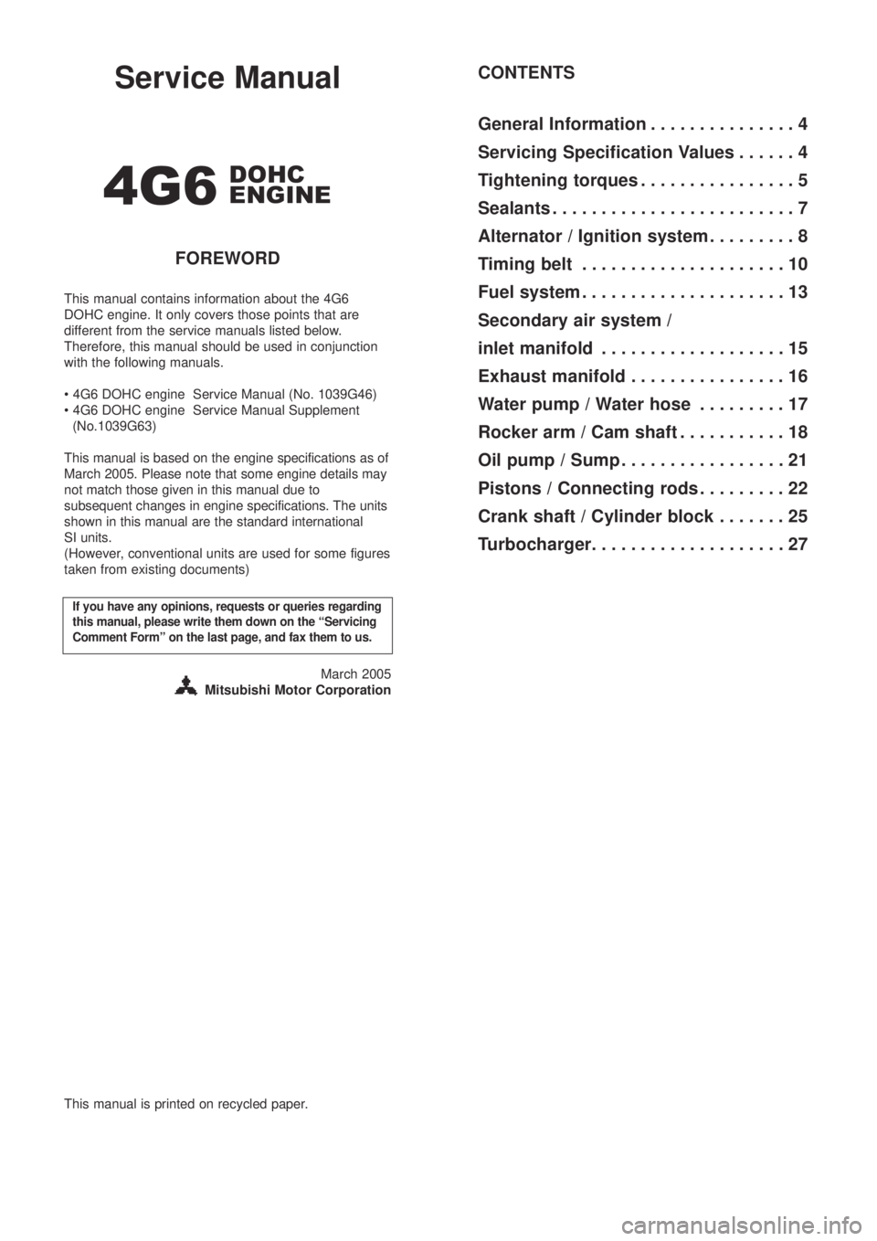 MITSUBISHI LANCER EVOLUTION IX 2005  Workshop Manual Service Manual
4G6
FOREWORD
This manual contains information about the 4G6
DOHC engine. It only covers those points that are
different from the service manuals listed below.
Therefore, this manual sho