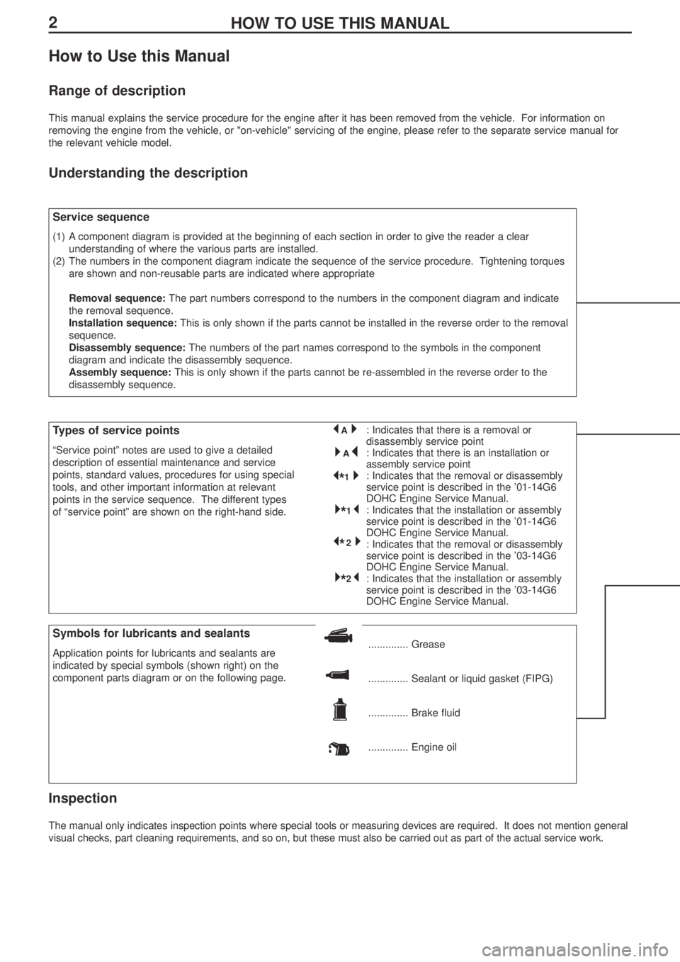 MITSUBISHI LANCER EVOLUTION IX 2005 Service Manual 2HOW TO USE THIS MANUAL
How to Use this Manual
Range of description
This manual explains the service procedure for the engine after it has been removed from the vehicle. For information on
removing t MITSUBISHI LANCER EVOLUTION IX 2005 Service Manual 2HOW TO USE THIS MANUAL
How to Use this Manual
Range of description
This manual explains the service procedure for the engine after it has been removed from the vehicle. For information on
removing t