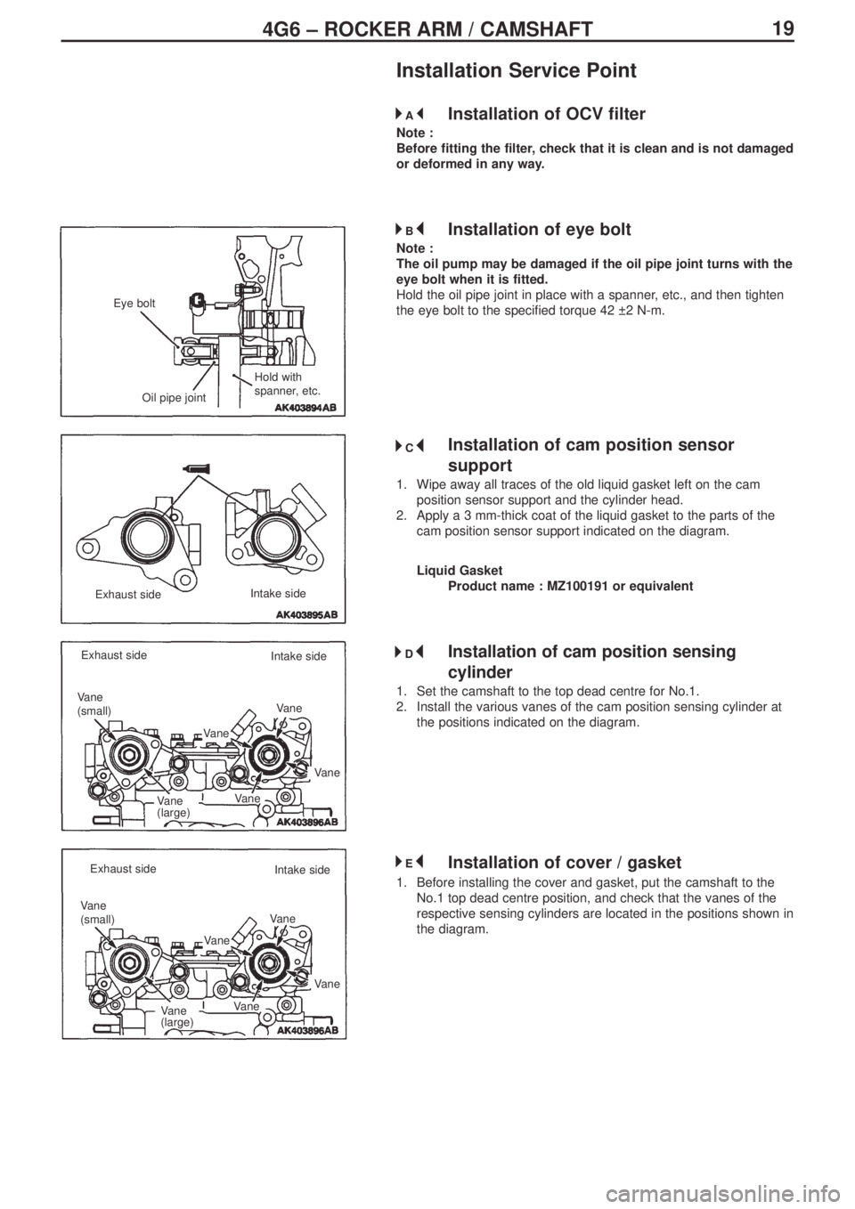 MITSUBISHI LANCER EVOLUTION IX 2005  Workshop Manual 194G6 – ROCKER ARM / CAMSHAFT
Installation Service Point
Installation of OCV filter
Note :
Before fitting the filter, check that it is clean and is not damaged
or deformed in any way.
Installation o