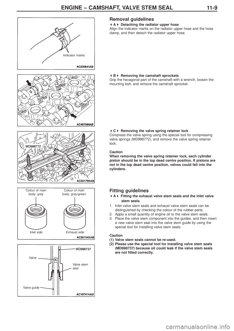 MITSUBISHI LANCER EVOLUTION IX 2005  Workshop Manual ENGINE – CAMSHAFT, VALVE STEM SEAL
11 - 9
Removal guidelines
 
A 
Detaching the radiator upper hose
Align the indicator marks on the radiator upper hose and the hose
clamp, and then detach the r