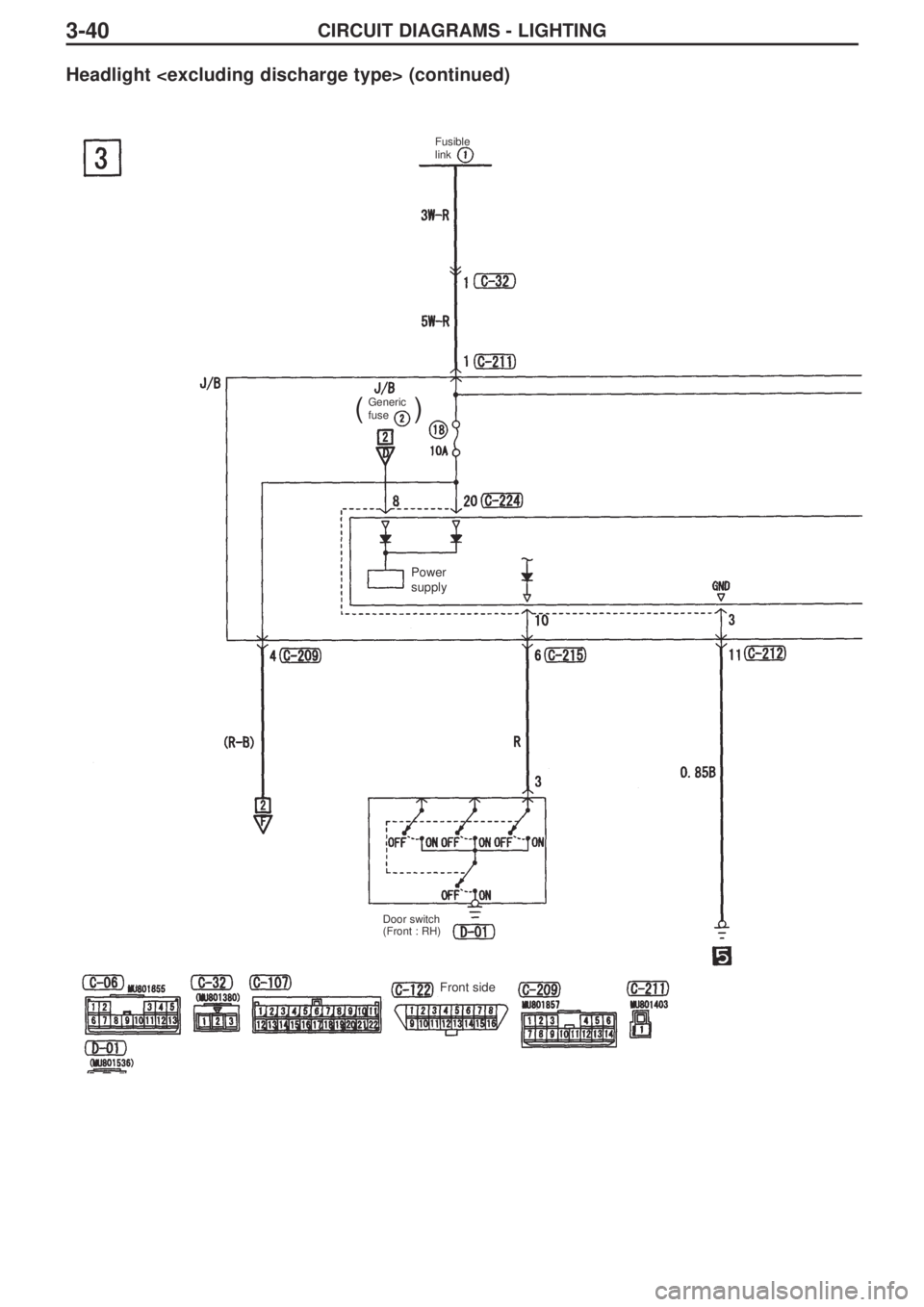 MITSUBISHI LANCER EVOLUTION IX 2005 Owners Manual CIRCUIT DIAGRAMS - LIGHTING3-40
Headlight <excluding discharge type> (continued)
Fusible
link 
Generic
fuse 
()
Door switch
(Front : RH)
Power
supply
Front side 