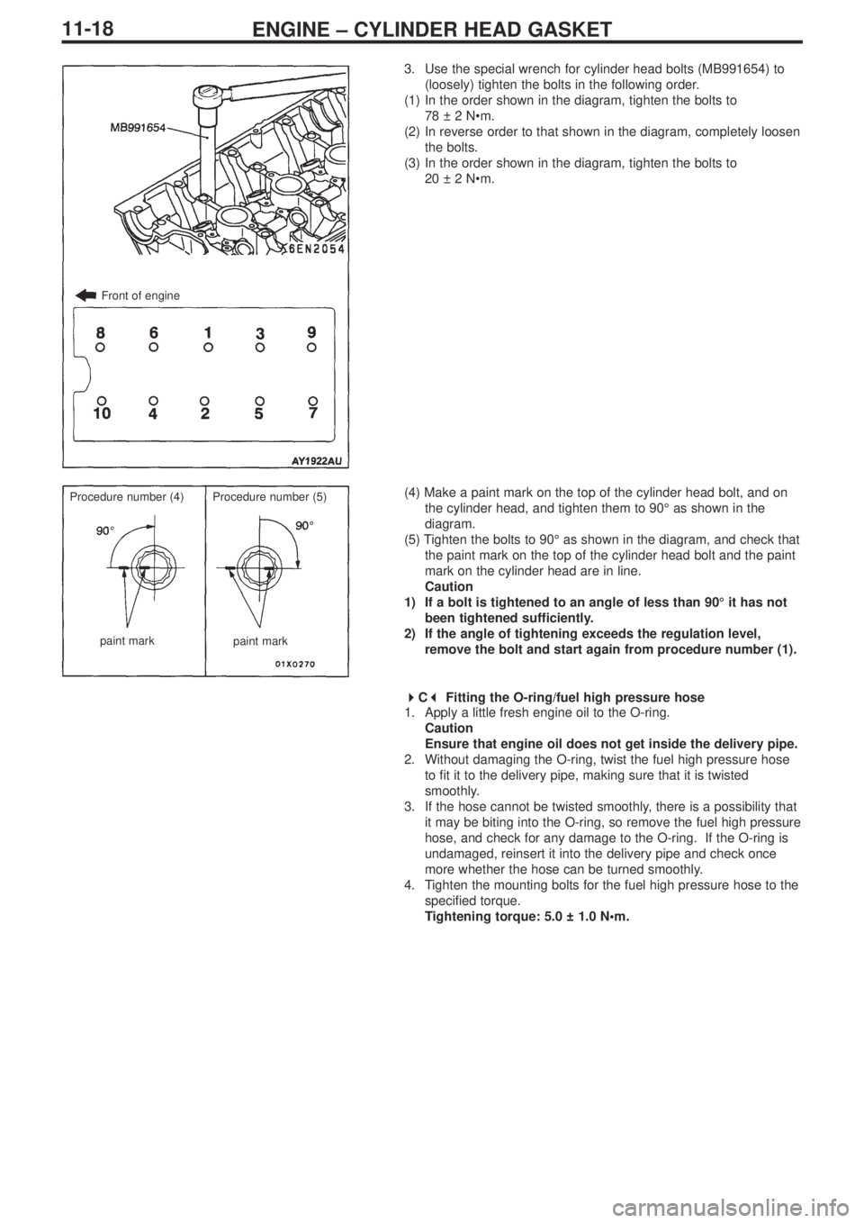 MITSUBISHI LANCER EVOLUTION IX 2005  Workshop Manual ENGINE – CYLINDER HEAD GASKET11-18
3. Use the special wrench for cylinder head bolts (MB991654) to
(loosely) tighten the bolts in the following order.
(1) In the order shown in the diagram, tighten 