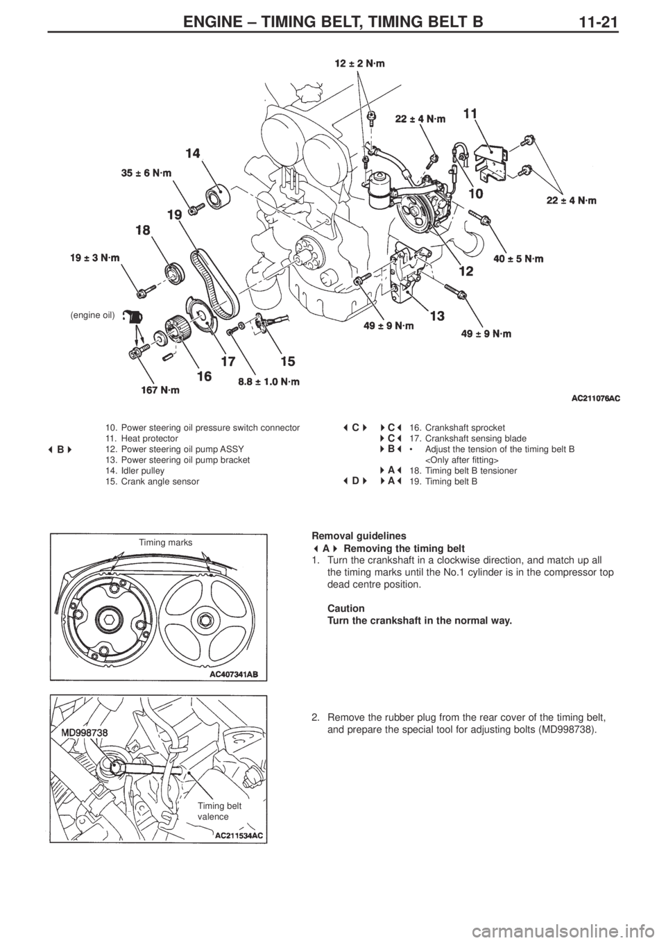 MITSUBISHI LANCER EVOLUTION IX 2005  Workshop Manual ENGINE – TIMING BELT, TIMING BELT B
11-21
10. Power steering oil pressure switch connector
11.Heat protector
12. Power steering oil pump ASSY
13. Power steering oil pump bracket
14. Idler pulley
15.