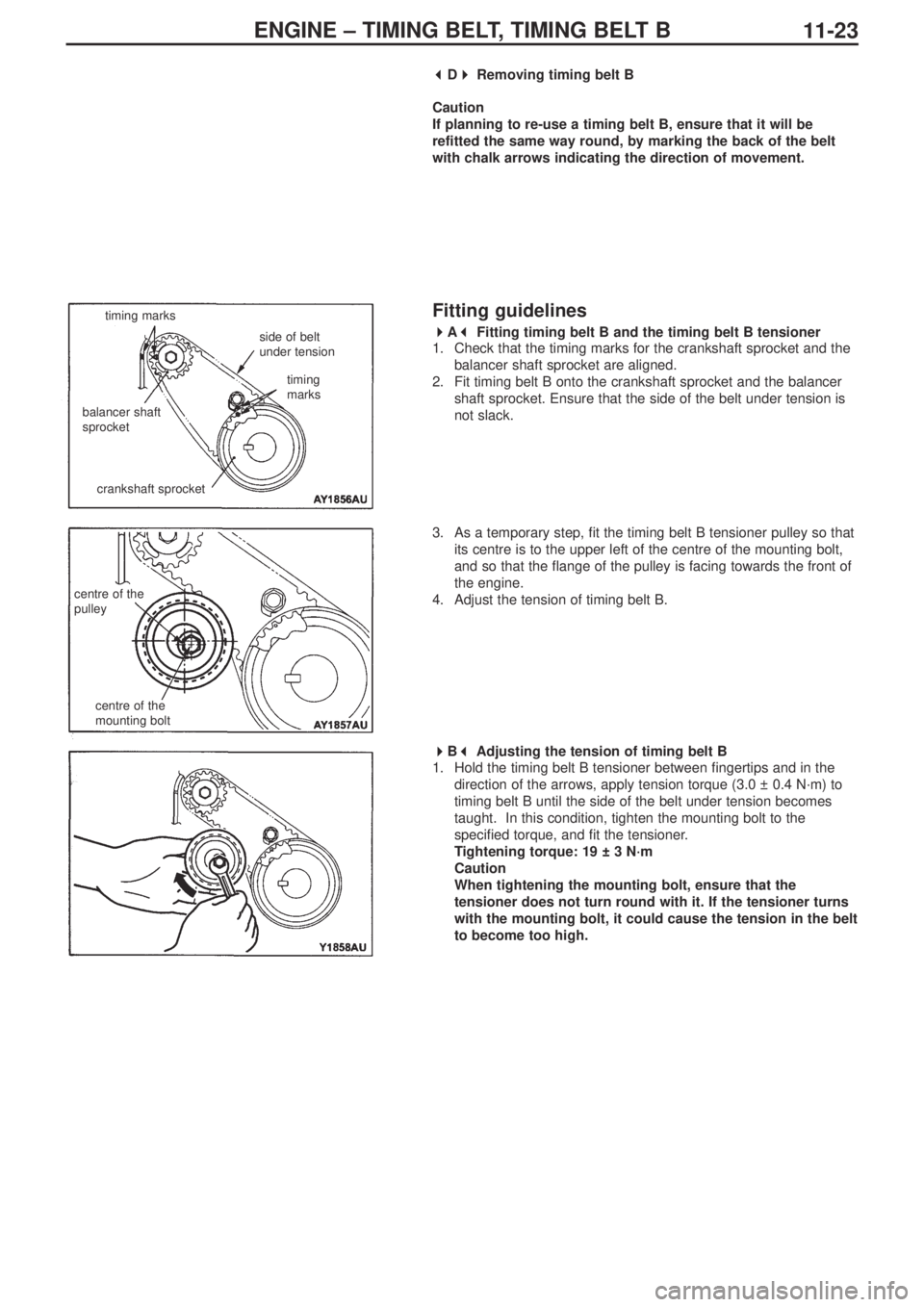 MITSUBISHI LANCER EVOLUTION IX 2005 Owners Manual ENGINE – TIMING BELT, TIMING BELT B
11-23
 
D 
Removing timing belt B
Caution
If planning to re-use a timing belt B, ensure that it will be
refitted the same way round, by marking the back of th