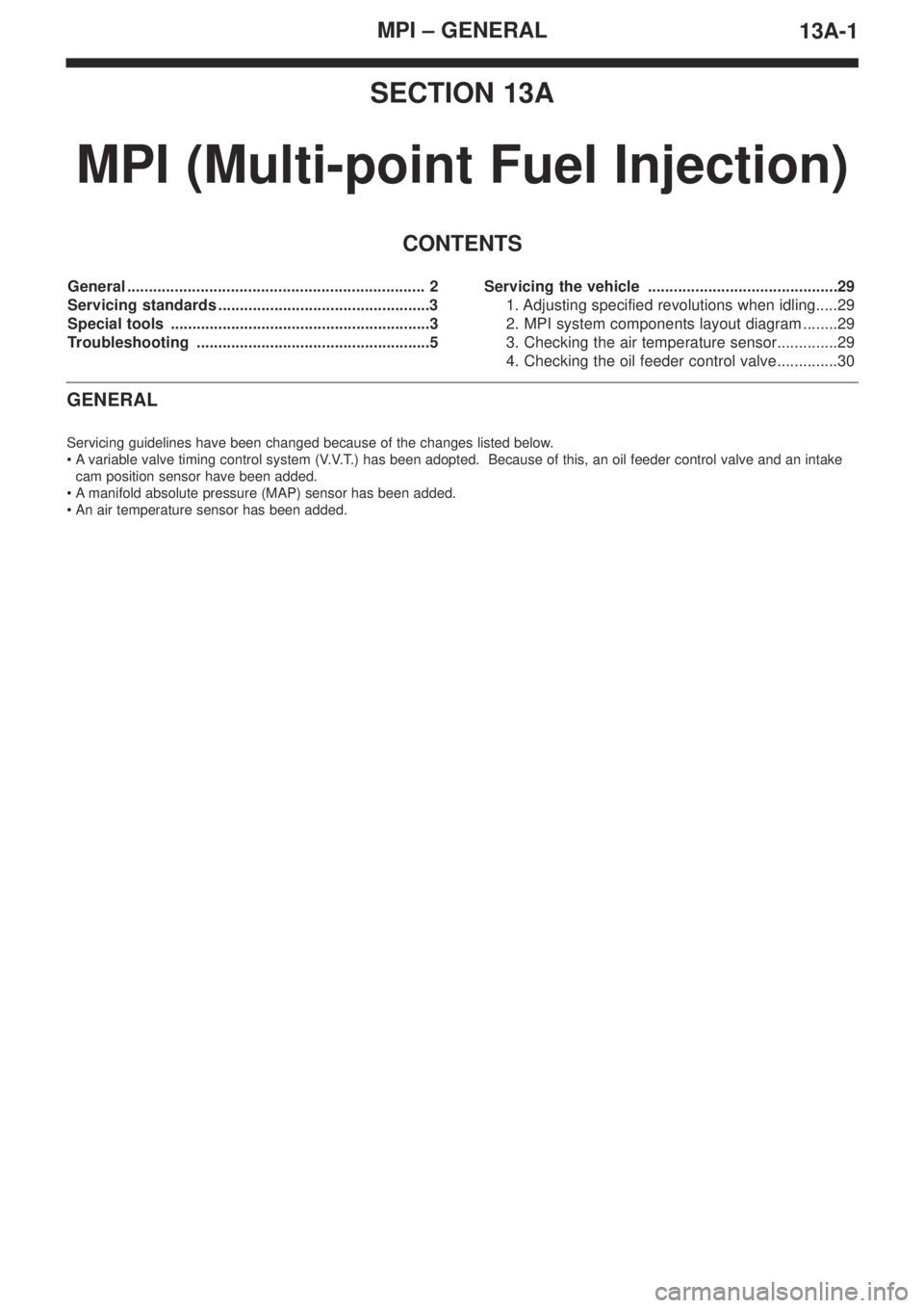 MITSUBISHI LANCER EVOLUTION IX 2005  Workshop Manual MPI – GENERAL
13A-1
SECTION 13A
MPI (Multi-point Fuel Injection)
CONTENTS
General ..................................................................... 2
Servicing standards ........................