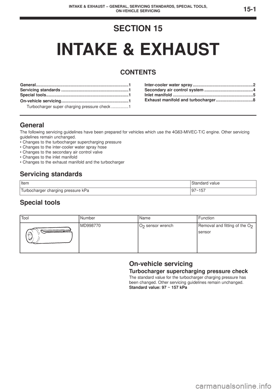 MITSUBISHI LANCER EVOLUTION IX 2005 Service Manual INTAKE & EXHAUST – GENERAL, SERVICING STANDARDS, SPECIAL TOOLS,
ON-VEHICLE SERVICING15-1
SECTION 15
INTAKE & EXHAUST
CONTENTS
General................................................................ MITSUBISHI LANCER EVOLUTION IX 2005 Service Manual INTAKE & EXHAUST – GENERAL, SERVICING STANDARDS, SPECIAL TOOLS,
ON-VEHICLE SERVICING15-1
SECTION 15
INTAKE & EXHAUST
CONTENTS
General................................................................