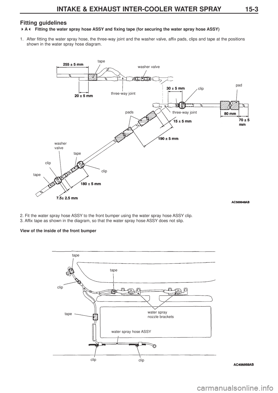 MITSUBISHI LANCER EVOLUTION IX 2005 Manual PDF INTAKE & EXHAUST INTER-COOLER WATER SPRAY
15-3
Fitting guidelines
 
A  
 
Fitting the water spray hose ASSY and fixing tape (for securing the water spray hose ASSY)
1.  After fitting the water spr