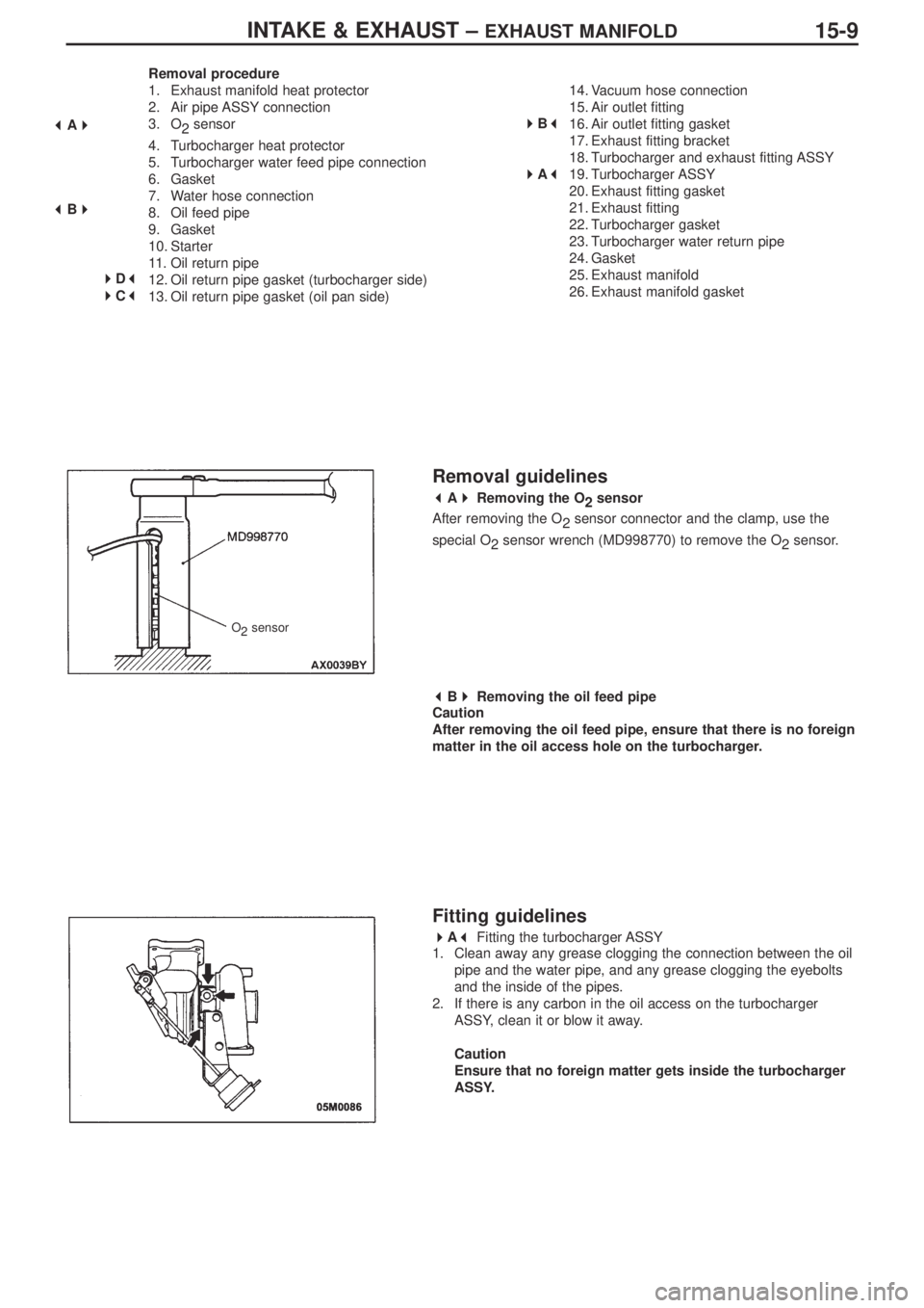 MITSUBISHI LANCER EVOLUTION IX 2005 Manual Online INTAKE & EXHAUST – EXHAUST MANIFOLD15-9
Removal procedure
1. Exhaust manifold heat protector
2. Air pipe ASSY connection
3. O
2sensor
4. Turbocharger heat protector
5. Turbocharger water feed pipe c