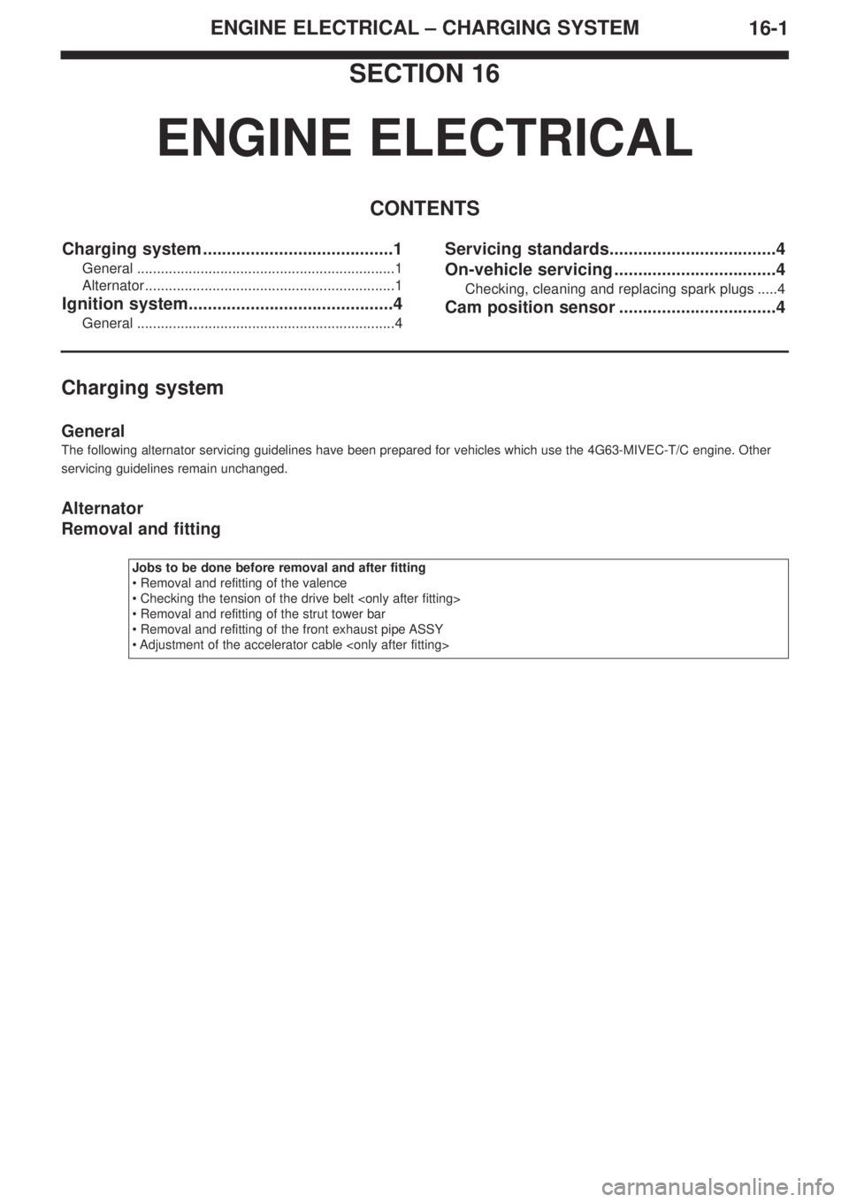 MITSUBISHI LANCER EVOLUTION IX 2005 Service Manual ENGINE ELECTRICAL – CHARGING SYSTEM
16-1
SECTION 16
ENGINE ELECTRICAL
CONTENTS
Charging system ........................................1
General ..................................................... MITSUBISHI LANCER EVOLUTION IX 2005 Service Manual ENGINE ELECTRICAL – CHARGING SYSTEM
16-1
SECTION 16
ENGINE ELECTRICAL
CONTENTS
Charging system ........................................1
General .....................................................