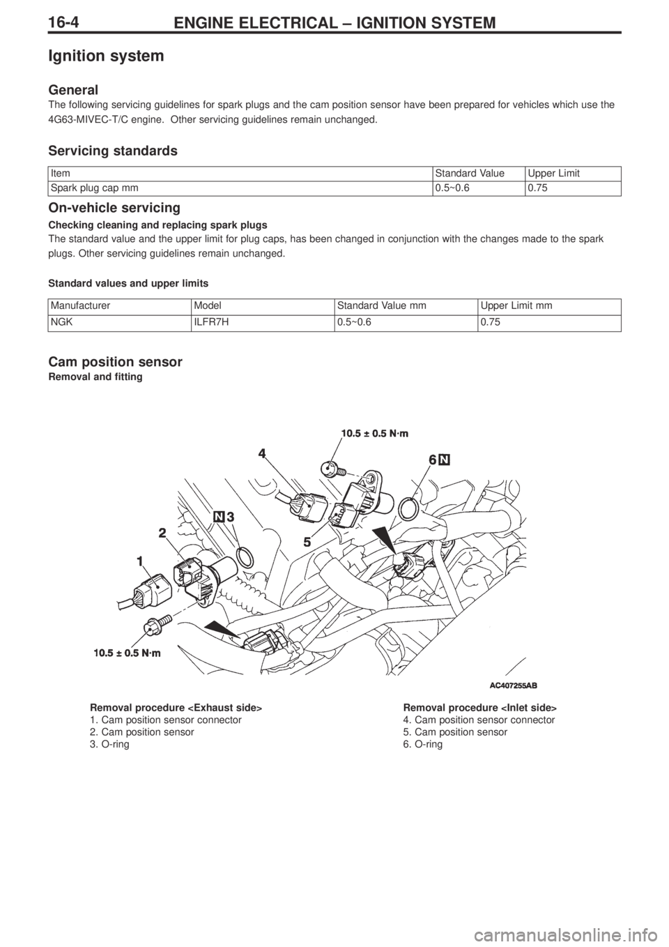 MITSUBISHI LANCER EVOLUTION IX 2005 Service Manual ENGINE ELECTRICAL – IGNITION SYSTEM16-4
Ignition system
General
The following servicing guidelines for spark plugs and the cam position sensor have been prepared for vehicles which use the
4G63-MIVE MITSUBISHI LANCER EVOLUTION IX 2005 Service Manual ENGINE ELECTRICAL – IGNITION SYSTEM16-4
Ignition system
General
The following servicing guidelines for spark plugs and the cam position sensor have been prepared for vehicles which use the
4G63-MIVE