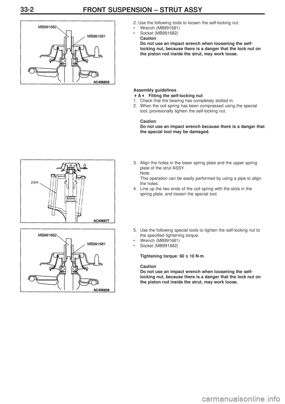 MITSUBISHI LANCER EVOLUTION IX 2005  Workshop Manual FRONT SUSPENSION – STRUT ASSY33-2
pipe
2. Use the following tools to loosen the self-locking nut.
•Wrench (MB991681)
•Socket (MB991682)
Caution
Do not use an impact wrench when loosening the sel