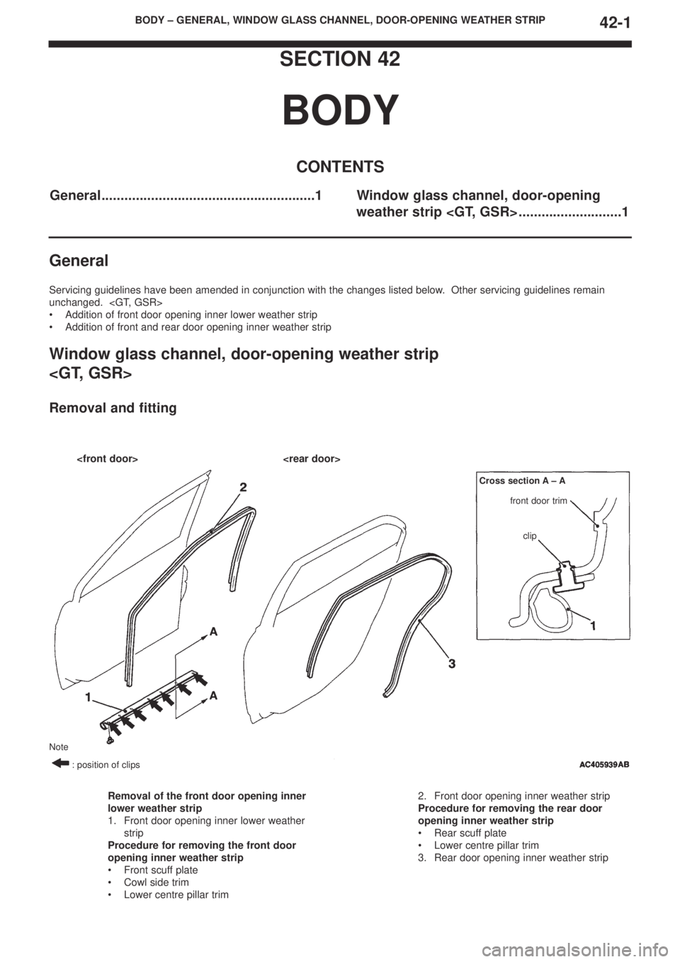 MITSUBISHI LANCER EVOLUTION IX 2005 Workshop Manual BODY – GENERAL, WINDOW GLASS CHANNEL, DOOR-OPENING WEATHER STRIP42-1
SECTION 42
BODY
CONTENTS
General........................................................1 Window glass channel, door-opening
weat MITSUBISHI LANCER EVOLUTION IX 2005 Workshop Manual BODY – GENERAL, WINDOW GLASS CHANNEL, DOOR-OPENING WEATHER STRIP42-1
SECTION 42
BODY
CONTENTS
General........................................................1 Window glass channel, door-opening
weat