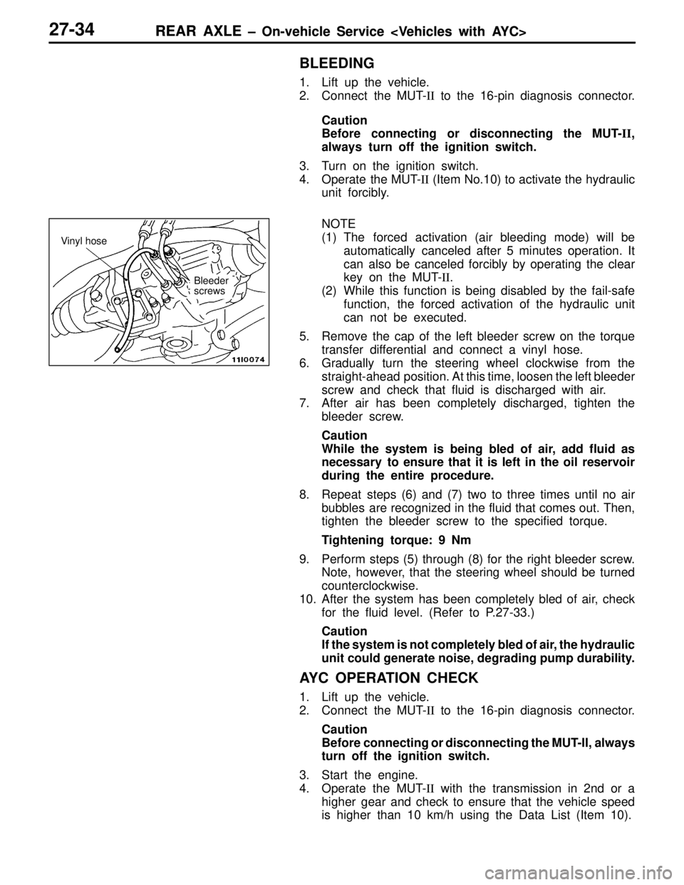 MITSUBISHI LANCER EVOLUTION VI 1999  Workshop Manual REAR AXLE – On-vehicle Service <Vehicles with AYC>REAR AXLE – On-vehicle Service <Vehicles with AYC>27-34
BLEEDING
1. Lift up the vehicle.
2. Connect  the MUT-II to the 16-pin diagnosis connector.
