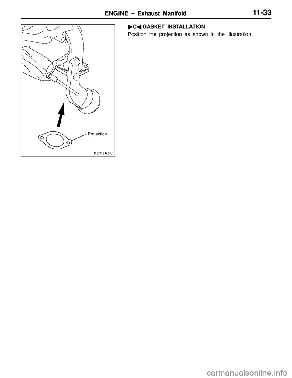 MITSUBISHI LANCER EVOLUTION VI 1999 Repair Manual ENGINE – Exhaust Manifold11-33
CGASKET INSTALLATION
Position the projection as shown in the illustration.
Projection 