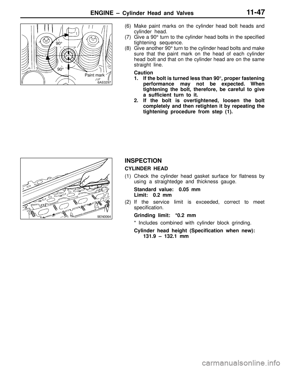 MITSUBISHI LANCER EVOLUTION VI 1999 Manual PDF ENGINE – Cylinder Head and Valves11-47
(6) Make paint marks on the cylinder head bolt heads and
cylinder head.
(7) Give a 90° turn to the cylinder head bolts in the specified
tightening  sequence.
