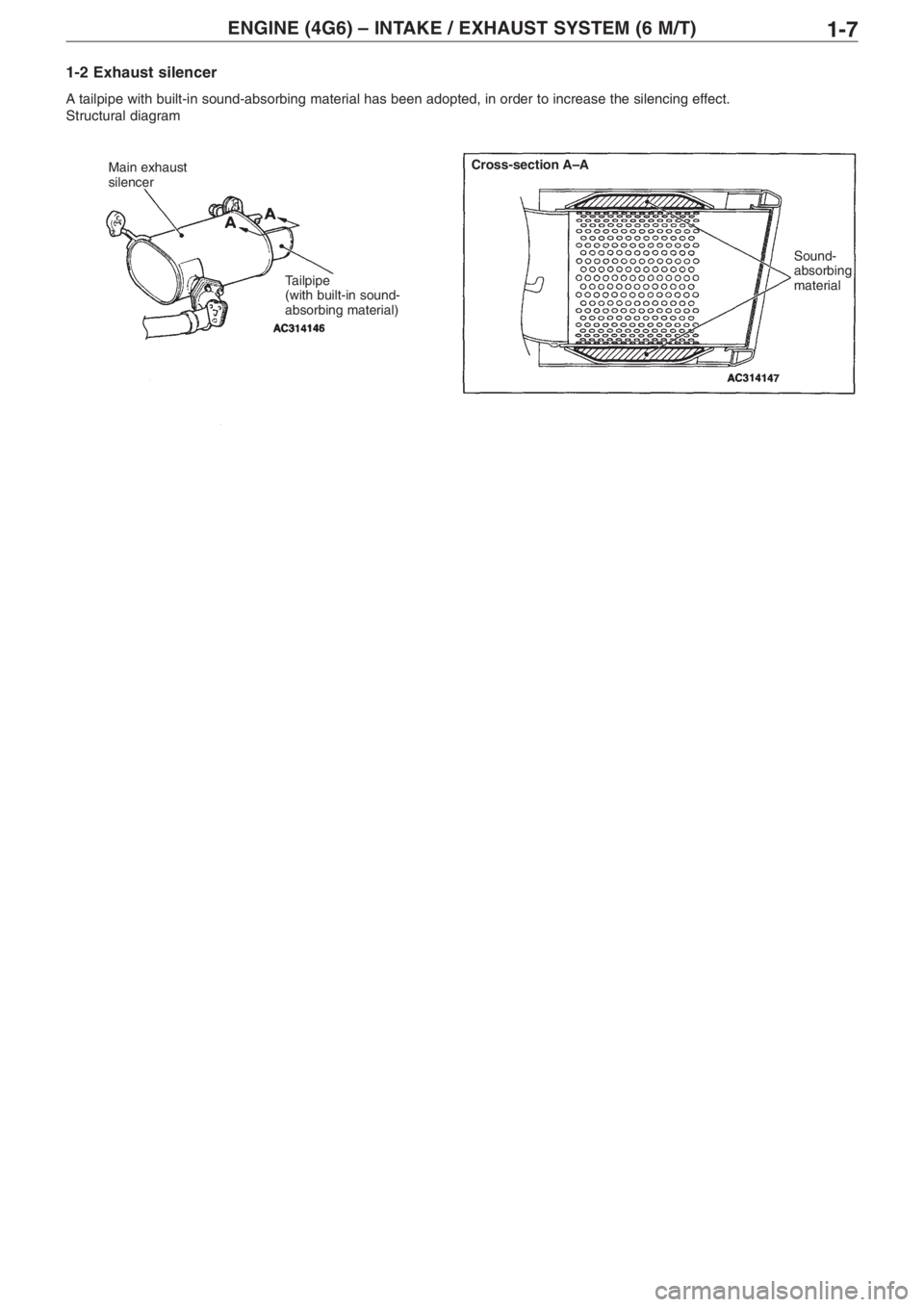 MITSUBISHI LANCER EVOLUTION VIII 2004 User Guide ENGINE (4G6) – INT
AKE / EXHAUST SYSTEM (6 M/T)1�7
1�2 Exhaust silencer
A tailpipe with built�in sound�absorbing material has been adopted, in order to increase the silencing effect.
Structural diag