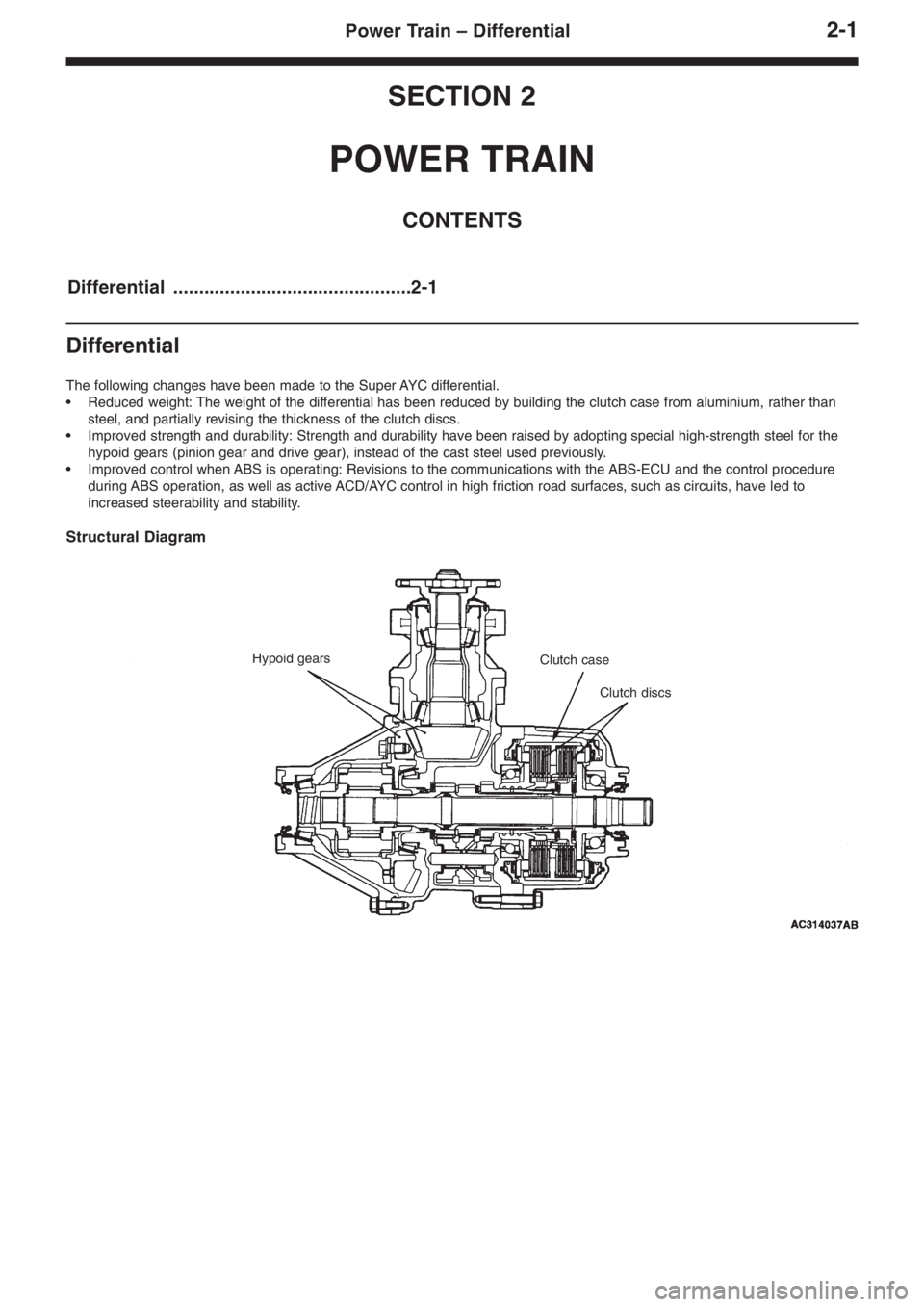 MITSUBISHI LANCER EVOLUTION VIII 2004 User Guide 2�1Power Train – Differential
SECTION 2
POWER TRAIN
CONTENTS
Differential ..............................................2�1
Differential
The following changes have been made to the Super AYC differe