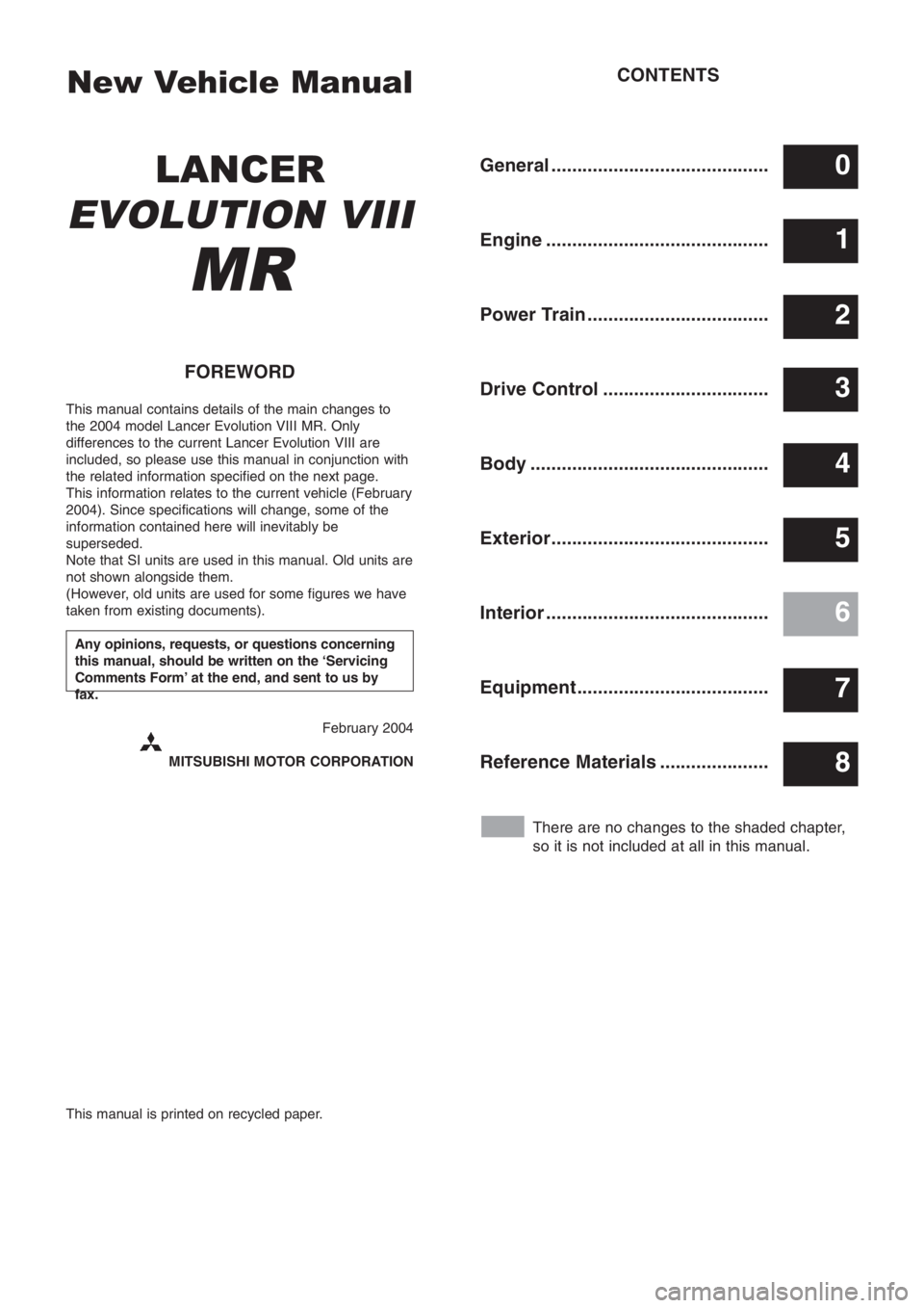 MITSUBISHI LANCER EVOLUTION VIII 2004  Workshop Manual New Vehicle Manual
LANCER
EVOLUTION VIII
MR
FOREWORD
This manual contains details of the main changes to
the 2004 model Lancer Evolution VIII MR. Only
differences to the current Lancer Evolution VIII 