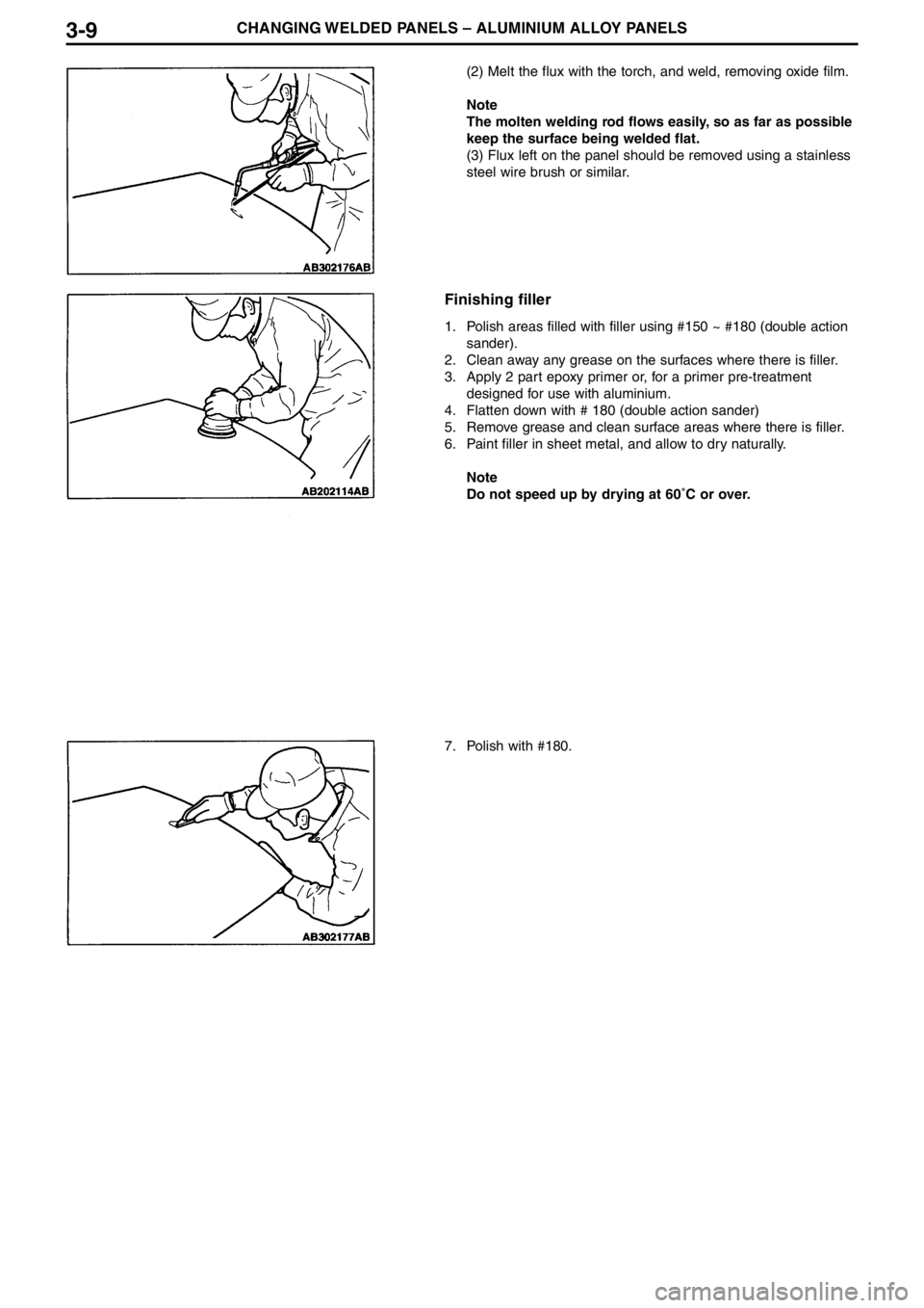 MITSUBISHI LANCER EVOLUTION VIII 2004 Service Manual 3�9CHANGING WELDED PANELS – ALUMINIUM ALLOY PANELS
(2) Melt the flux with the torch, and weld, removing oxide film.
Note
The molten welding rod flows easily, so as far as possible
keep the surface b