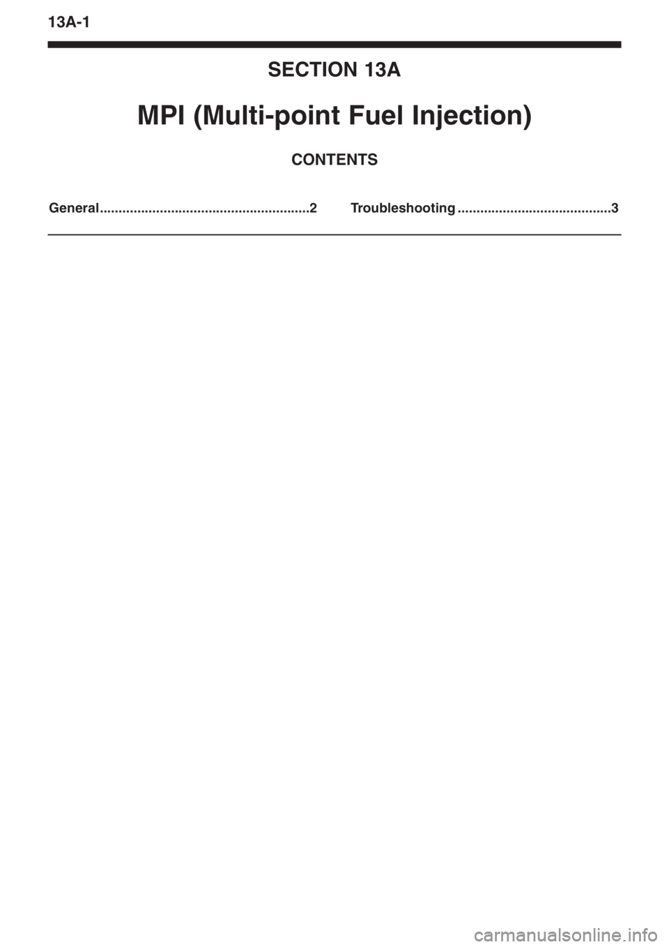 MITSUBISHI LANCER EVOLUTION VIII 2004 Repair Manual 13A�1
SECTION 13A
MPI (Multi�point Fuel Injection)
CONTENTS
General........................................................2 Troubleshooting .........................................3 