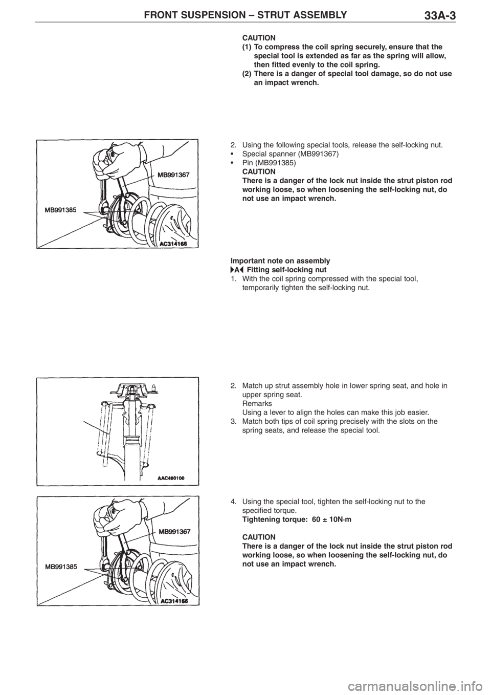 MITSUBISHI LANCER EVOLUTION VIII 2004 Manual Online FRONT SUSPENSION – STRUT ASSEMBLY33A�3
CAUTION
(1) To compress the coil spring securely, ensure that the
special tool is extended as far as the spring will allow,
then fitted evenly to the coil spri
