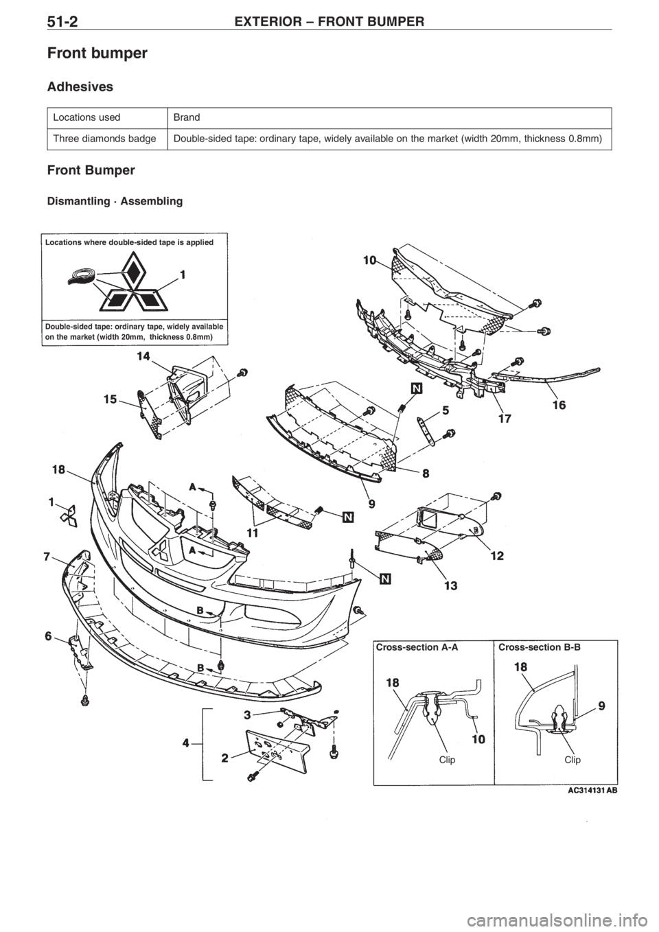 MITSUBISHI LANCER EVOLUTION VIII 2004 Manual Online EXTERIOR – FRONT BUMPER51�2
Front bumper
Adhesives
Locations usedBrand
Three diamonds badgeDouble�sided tape: ordinary tape, widely available on the market (width 20mm, thickness 0.8mm)
Front Bumper
