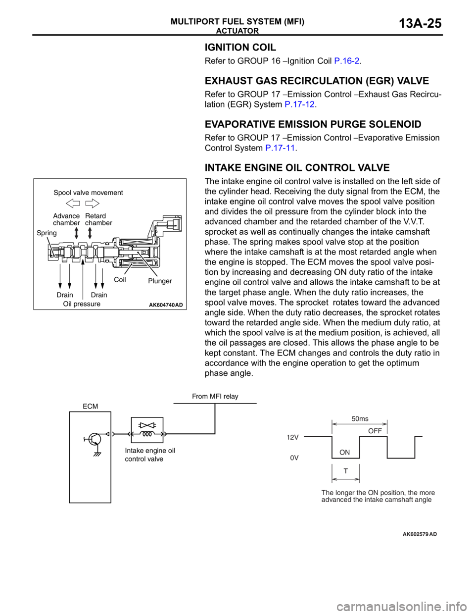 MITSUBISHI LANCER EVOLUTION X 2008 User Guide ACTUATOR
MULTIPORT FUEL SYSTEM (MFI)13A-25
IGNITION COIL
Refer to GROUP 16 − Ignition Coil P.16-2.
EXHAUST GAS RECIRCULATION (EGR) VALVE
Refer to GROUP 17 − Emission Control − Exhaust Gas Recirc MITSUBISHI LANCER EVOLUTION X 2008 User Guide ACTUATOR
MULTIPORT FUEL SYSTEM (MFI)13A-25
IGNITION COIL
Refer to GROUP 16 − Ignition Coil P.16-2.
EXHAUST GAS RECIRCULATION (EGR) VALVE
Refer to GROUP 17 − Emission Control − Exhaust Gas Recirc