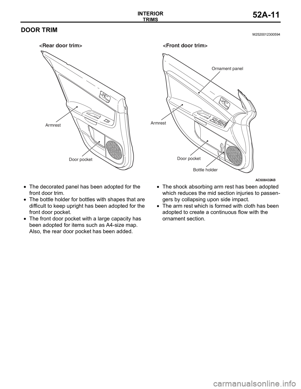 MITSUBISHI LANCER EVOLUTION X 2008 Workshop Manual
TRIMS
INTERIOR52A-11
DOOR TRIMM2520012300594
•The decorated panel has been adopted for the
front door trim.
•The bottle holder for bottles with shapes that are
difficult to keep upright has bee MITSUBISHI LANCER EVOLUTION X 2008 Workshop Manual
TRIMS
INTERIOR52A-11
DOOR TRIMM2520012300594
•The decorated panel has been adopted for the
front door trim.
•The bottle holder for bottles with shapes that are
difficult to keep upright has bee