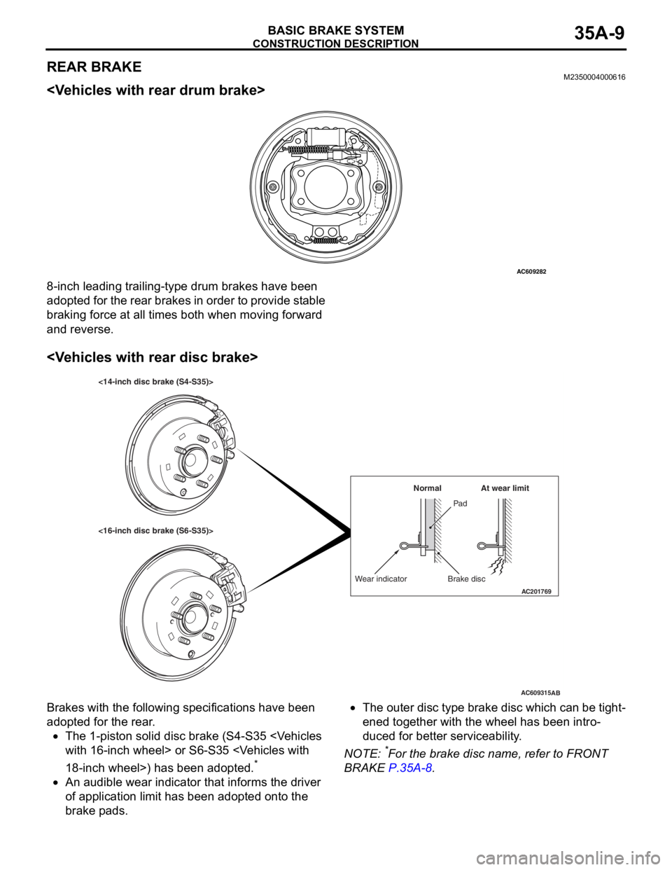 MITSUBISHI LANCER EVOLUTION X 2008 Workshop Manual CONSTRUCTION DESCRIPTION
BASIC BRAKE SYSTEM35A-9
REAR BRAKEM2350004000616
<Vehicles with rear drum brake>
8-inch leading trailing-type drum brakes have been
adopted for the rear brakes in order to pr MITSUBISHI LANCER EVOLUTION X 2008 Workshop Manual CONSTRUCTION DESCRIPTION
BASIC BRAKE SYSTEM35A-9
REAR BRAKEM2350004000616
<Vehicles with rear drum brake>
8-inch leading trailing-type drum brakes have been
adopted for the rear brakes in order to pr