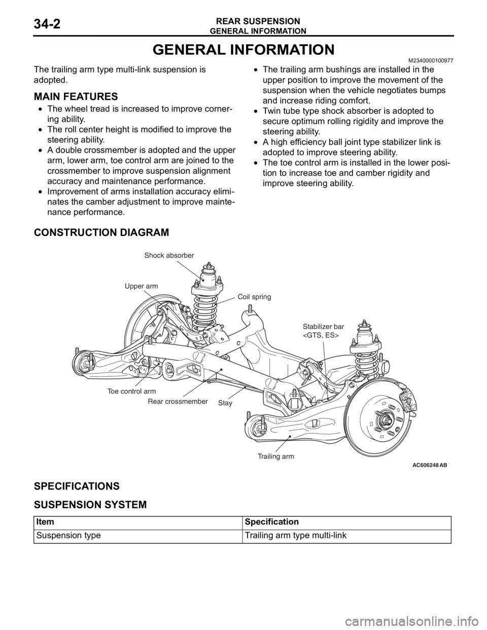 MITSUBISHI LANCER EVOLUTION X 2008 Workshop Manual GENERAL INFORMATION
REAR SUSPENSION34-2
GENERAL INFORMATIONM2340000100977
The trailing arm type multi-link suspension is
adopted.
.
MAIN FEATURES
•The wheel tread is increased to improve corner-
in MITSUBISHI LANCER EVOLUTION X 2008 Workshop Manual GENERAL INFORMATION
REAR SUSPENSION34-2
GENERAL INFORMATIONM2340000100977
The trailing arm type multi-link suspension is
adopted.
.
MAIN FEATURES
•The wheel tread is increased to improve corner-
in