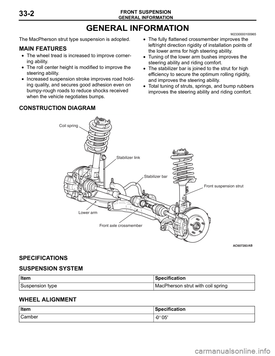 MITSUBISHI LANCER EVOLUTION X 2008 Workshop Manual GENERAL INFORMATION
FRONT SUSPENSION33-2
GENERAL INFORMATIONM2330000100965
The MacPherson strut type suspension is adopted..
MAIN FEATURES
•The wheel tread is increased to improve corner-
ing abilit MITSUBISHI LANCER EVOLUTION X 2008 Workshop Manual GENERAL INFORMATION
FRONT SUSPENSION33-2
GENERAL INFORMATIONM2330000100965
The MacPherson strut type suspension is adopted..
MAIN FEATURES
•The wheel tread is increased to improve corner-
ing abilit