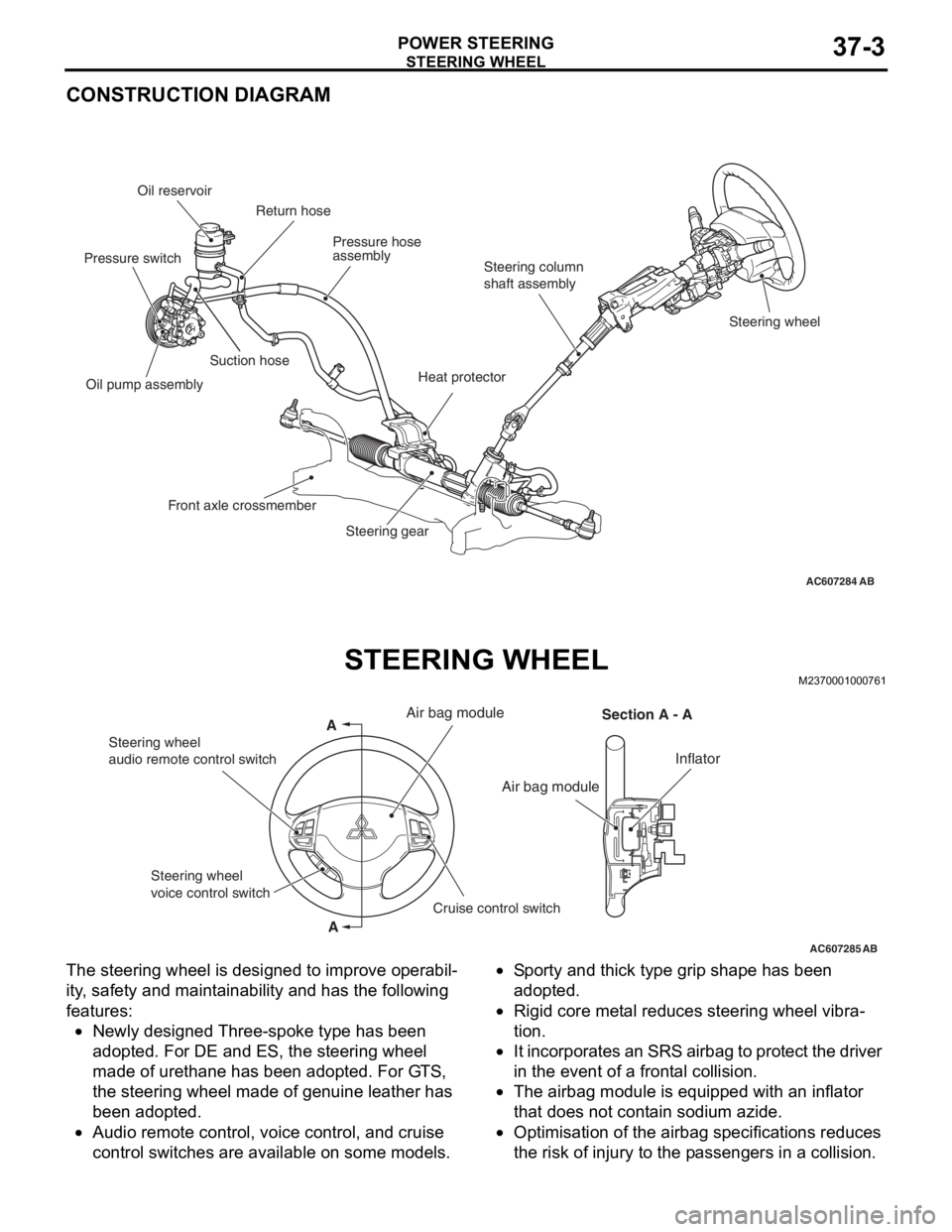 MITSUBISHI LANCER EVOLUTION X 2008 Workshop Manual STEERING WHEEL
POWER STEERING37-3
CONSTRUCTION DIAGRAM
STEERING WHEELM2370001000761
The steering wheel is designed to improve operabil-
ity, safety and maintainability and has the following
features: MITSUBISHI LANCER EVOLUTION X 2008 Workshop Manual STEERING WHEEL
POWER STEERING37-3
CONSTRUCTION DIAGRAM
STEERING WHEELM2370001000761
The steering wheel is designed to improve operabil-
ity, safety and maintainability and has the following
features: