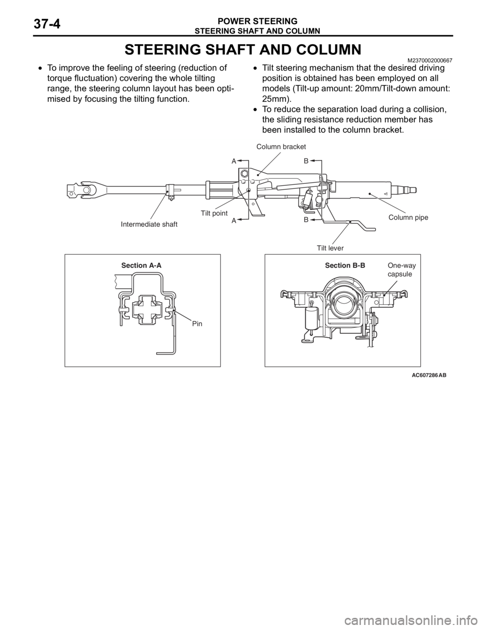 MITSUBISHI LANCER EVOLUTION X 2008 Workshop Manual STEERING SHAFT AND COLUMN
POWER STEERING37-4
STEERING SHAFT AND COLUMNM2370002000667
•To improve the feeling of steering (reduction of
torque fluctuation) covering the whole tilting
range, the ste MITSUBISHI LANCER EVOLUTION X 2008 Workshop Manual STEERING SHAFT AND COLUMN
POWER STEERING37-4
STEERING SHAFT AND COLUMNM2370002000667
•To improve the feeling of steering (reduction of
torque fluctuation) covering the whole tilting
range, the ste