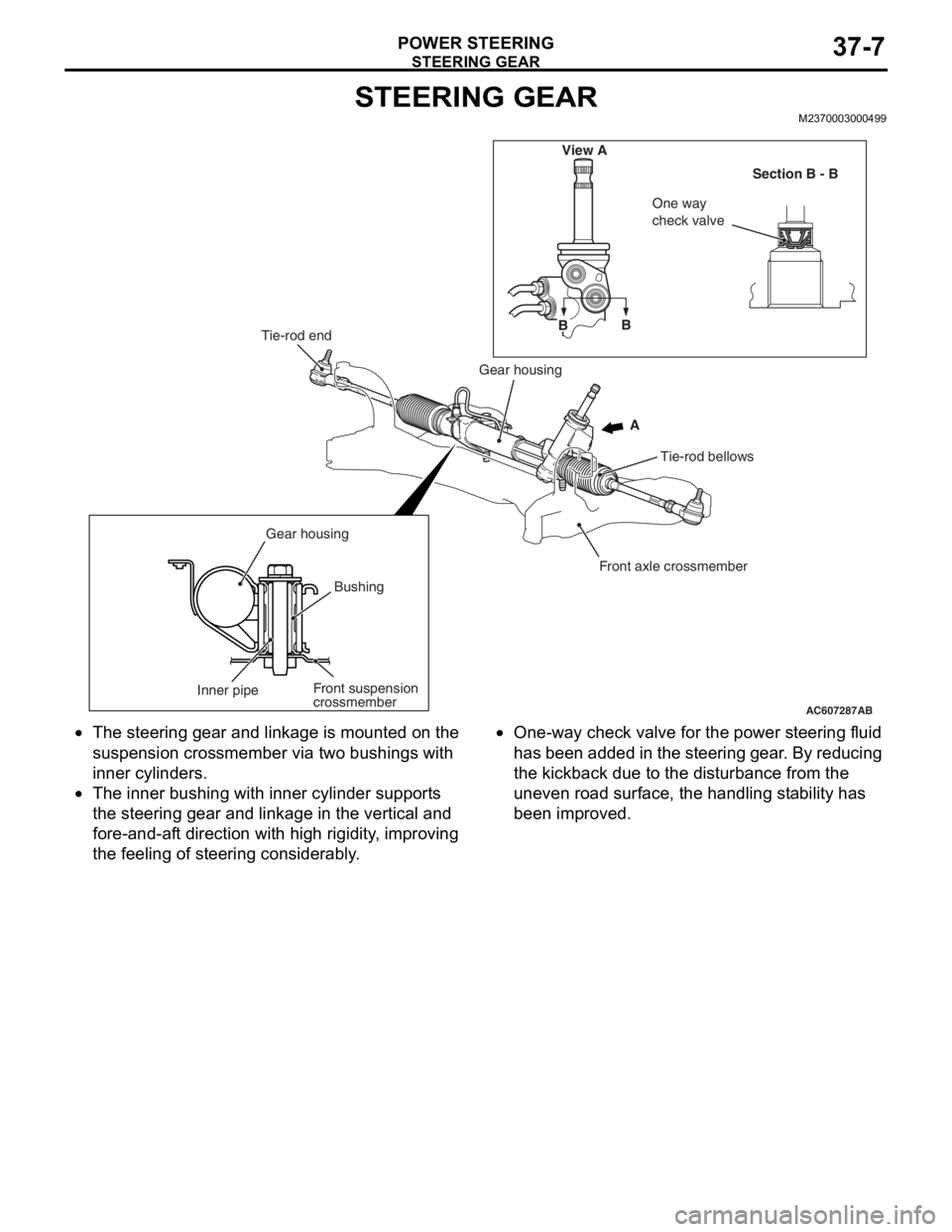 MITSUBISHI LANCER EVOLUTION X 2008 Workshop Manual STEERING GEAR
POWER STEERING37-7
STEERING GEARM2370003000499
•The steering gear and linkage is mounted on the
suspension crossmember via two bushings with
inner cylinders.
•The inner bushing wit MITSUBISHI LANCER EVOLUTION X 2008 Workshop Manual STEERING GEAR
POWER STEERING37-7
STEERING GEARM2370003000499
•The steering gear and linkage is mounted on the
suspension crossmember via two bushings with
inner cylinders.
•The inner bushing wit