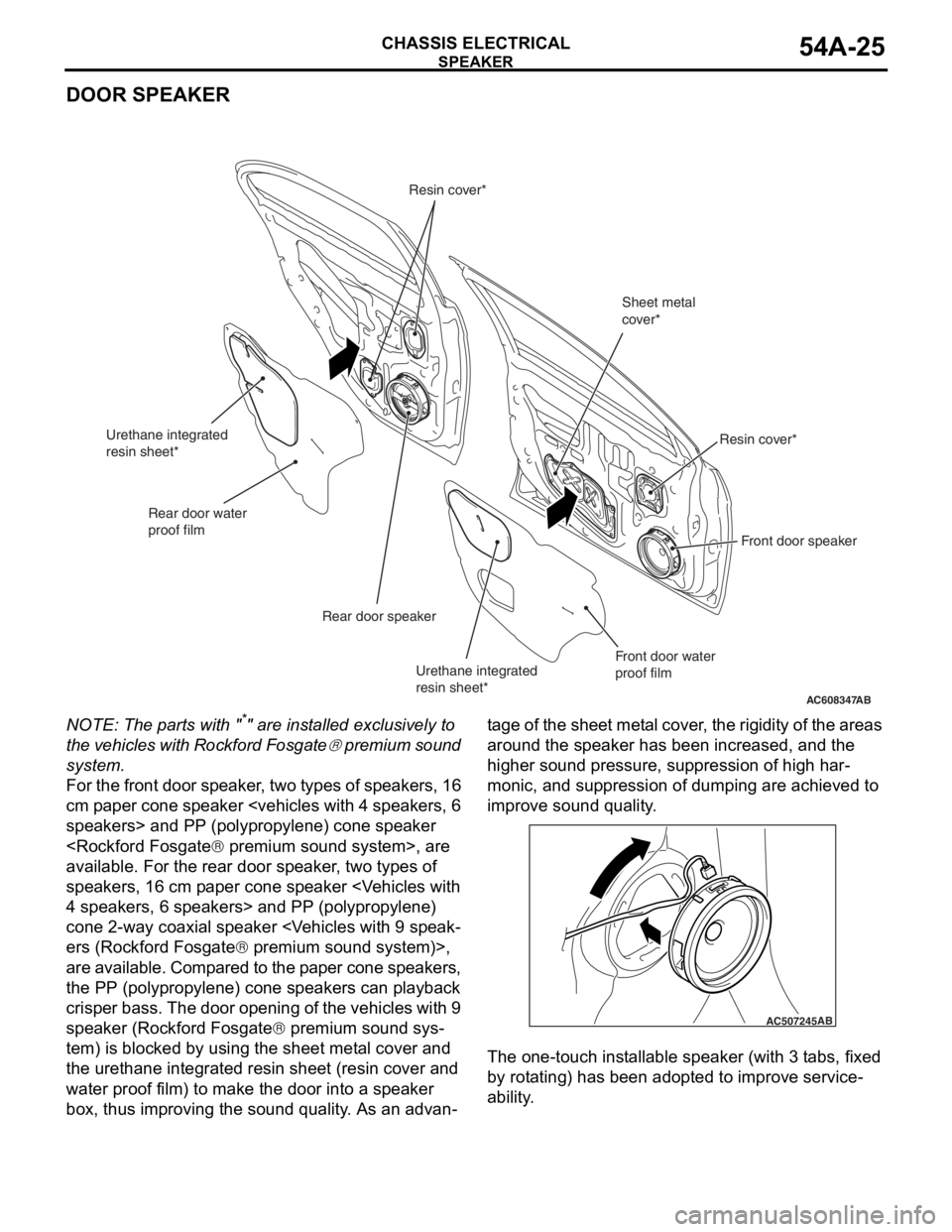 MITSUBISHI LANCER EVOLUTION X 2008 Workshop Manual SPEAKER
CHASSIS ELECTRICAL54A-25
DOOR SPEAKER
NOTE: The parts with "*" are installed exclusively to
the vehicles with Rockford Fosgate
® premium sound
system.
For the front door speaker, two types MITSUBISHI LANCER EVOLUTION X 2008 Workshop Manual SPEAKER
CHASSIS ELECTRICAL54A-25
DOOR SPEAKER
NOTE: The parts with "*" are installed exclusively to
the vehicles with Rockford Fosgate
® premium sound
system.
For the front door speaker, two types