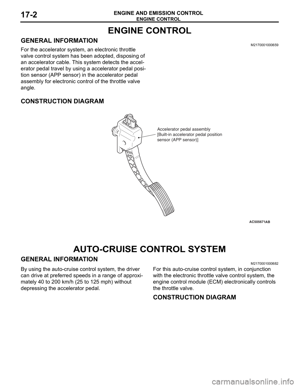 MITSUBISHI LANCER EVOLUTION X 2008 Repair Manual ENGINE CONTROL
ENGINE AND EMISSION CONTROL17-2
ENGINE CONTROL
GENERAL INFORMATIONM2170001000659
For the accelerator system, an electronic throttle
valve control system has been adopted, disposing of MITSUBISHI LANCER EVOLUTION X 2008 Repair Manual ENGINE CONTROL
ENGINE AND EMISSION CONTROL17-2
ENGINE CONTROL
GENERAL INFORMATIONM2170001000659
For the accelerator system, an electronic throttle
valve control system has been adopted, disposing of