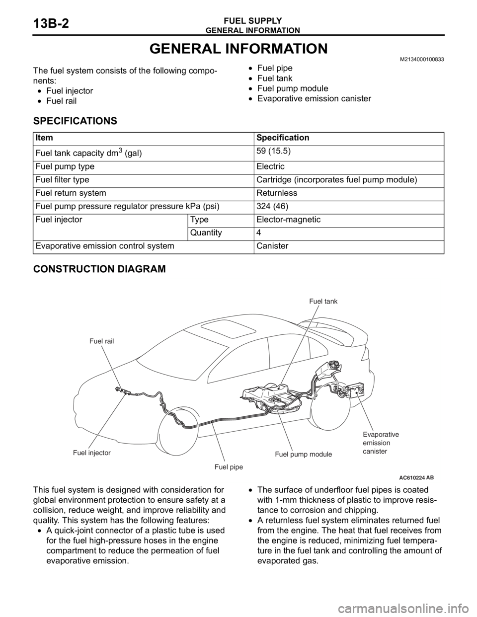 MITSUBISHI LANCER EVOLUTION X 2008 Owners Manual GENERAL INFORMATION
FUEL SUPPLY13B-2
GENERAL INFORMATIONM2134000100833.The fuel system consists of the following compo-
nents:
•Fuel injector
•Fuel rail
•Fuel pipe
•Fuel tank
•Fuel pump modu MITSUBISHI LANCER EVOLUTION X 2008 Owners Manual GENERAL INFORMATION
FUEL SUPPLY13B-2
GENERAL INFORMATIONM2134000100833.The fuel system consists of the following compo-
nents:
•Fuel injector
•Fuel rail
•Fuel pipe
•Fuel tank
•Fuel pump modu